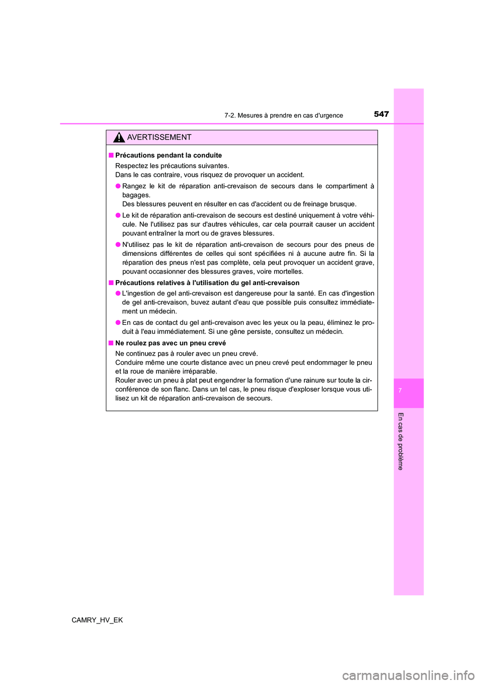 TOYOTA CAMRY 2022 Manuel du propriétaire (in French) 5477-2. Mesures à prendre en cas durgence
7
En cas de problème
CAMRY_HV_EK
AVERTISSEMENT
■Précautions pendant la conduite
Respectez les précautions suivantes.
Dans le cas contraire, vous ris TOYOTA CAMRY 2022 Manuel du propriétaire (in French) 5477-2. Mesures à prendre en cas durgence
7
En cas de problème
CAMRY_HV_EK
AVERTISSEMENT
■Précautions pendant la conduite
Respectez les précautions suivantes.
Dans le cas contraire, vous ris