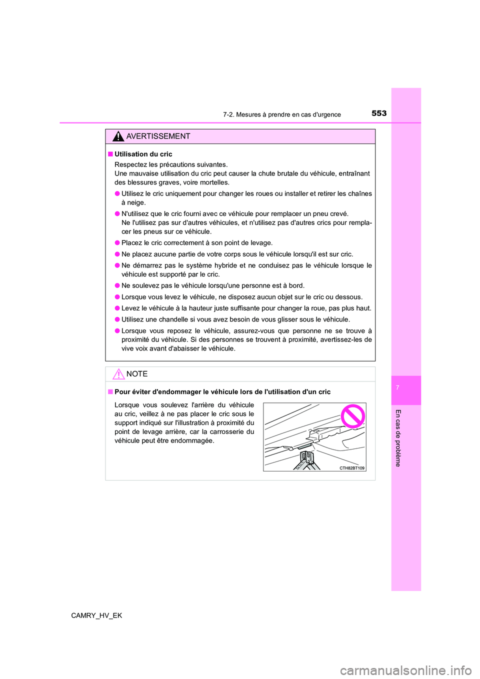 TOYOTA CAMRY 2022 Manuel du propriétaire (in French) 5537-2. Mesures à prendre en cas durgence
7
En cas de problème
CAMRY_HV_EK
AVERTISSEMENT
■Utilisation du cric
Respectez les précautions suivantes.
Une mauvaise utilisation du cric peut causer TOYOTA CAMRY 2022 Manuel du propriétaire (in French) 5537-2. Mesures à prendre en cas durgence
7
En cas de problème
CAMRY_HV_EK
AVERTISSEMENT
■Utilisation du cric
Respectez les précautions suivantes.
Une mauvaise utilisation du cric peut causer