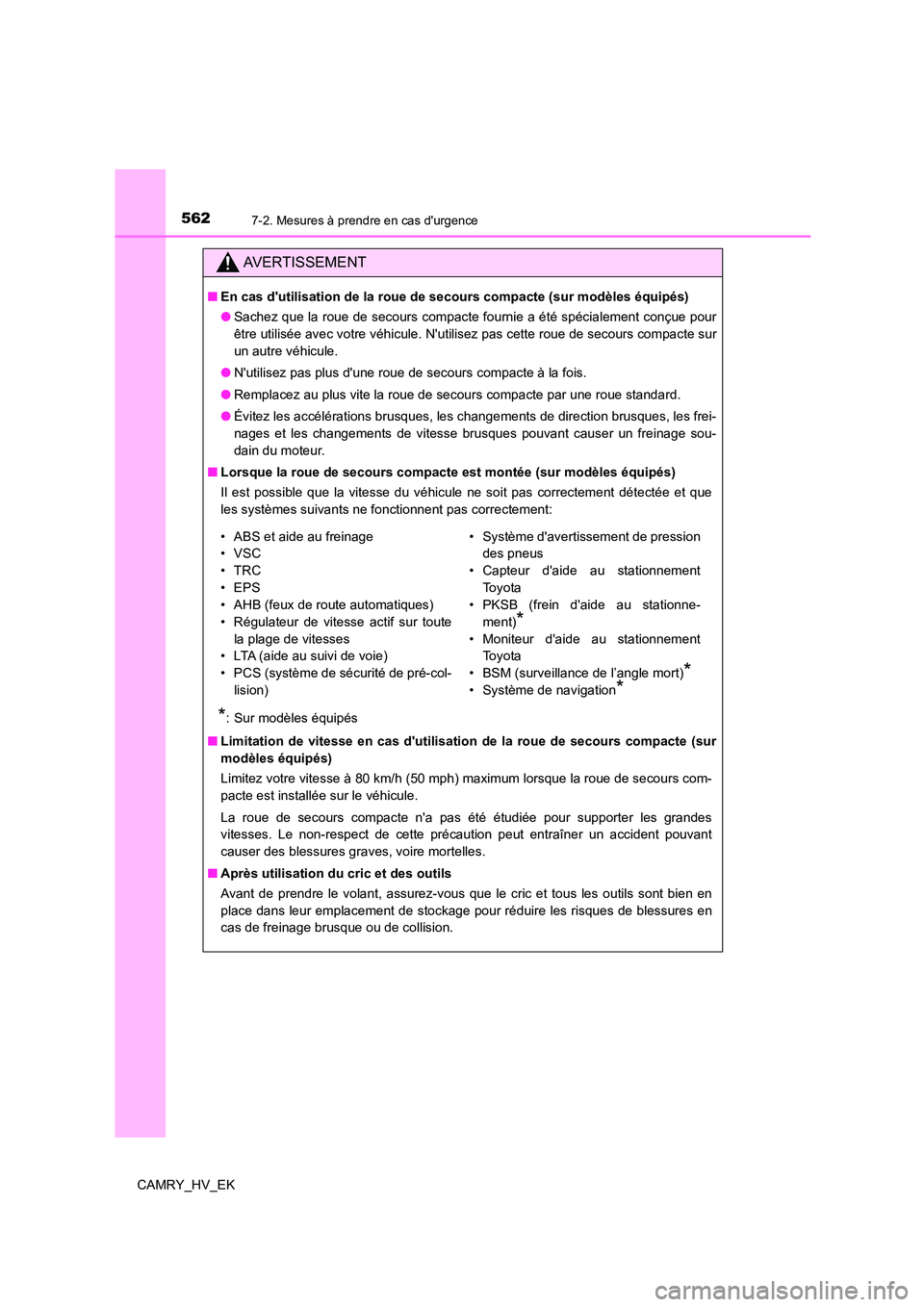 TOYOTA CAMRY 2022 Manuel du propriétaire (in French) 5627-2. Mesures à prendre en cas durgence
CAMRY_HV_EK
AVERTISSEMENT
■En cas dutilisation de la roue de secours compacte (sur modèles équipés)
● Sachez que la roue de secours compacte fourni TOYOTA CAMRY 2022 Manuel du propriétaire (in French) 5627-2. Mesures à prendre en cas durgence
CAMRY_HV_EK
AVERTISSEMENT
■En cas dutilisation de la roue de secours compacte (sur modèles équipés)
● Sachez que la roue de secours compacte fourni
