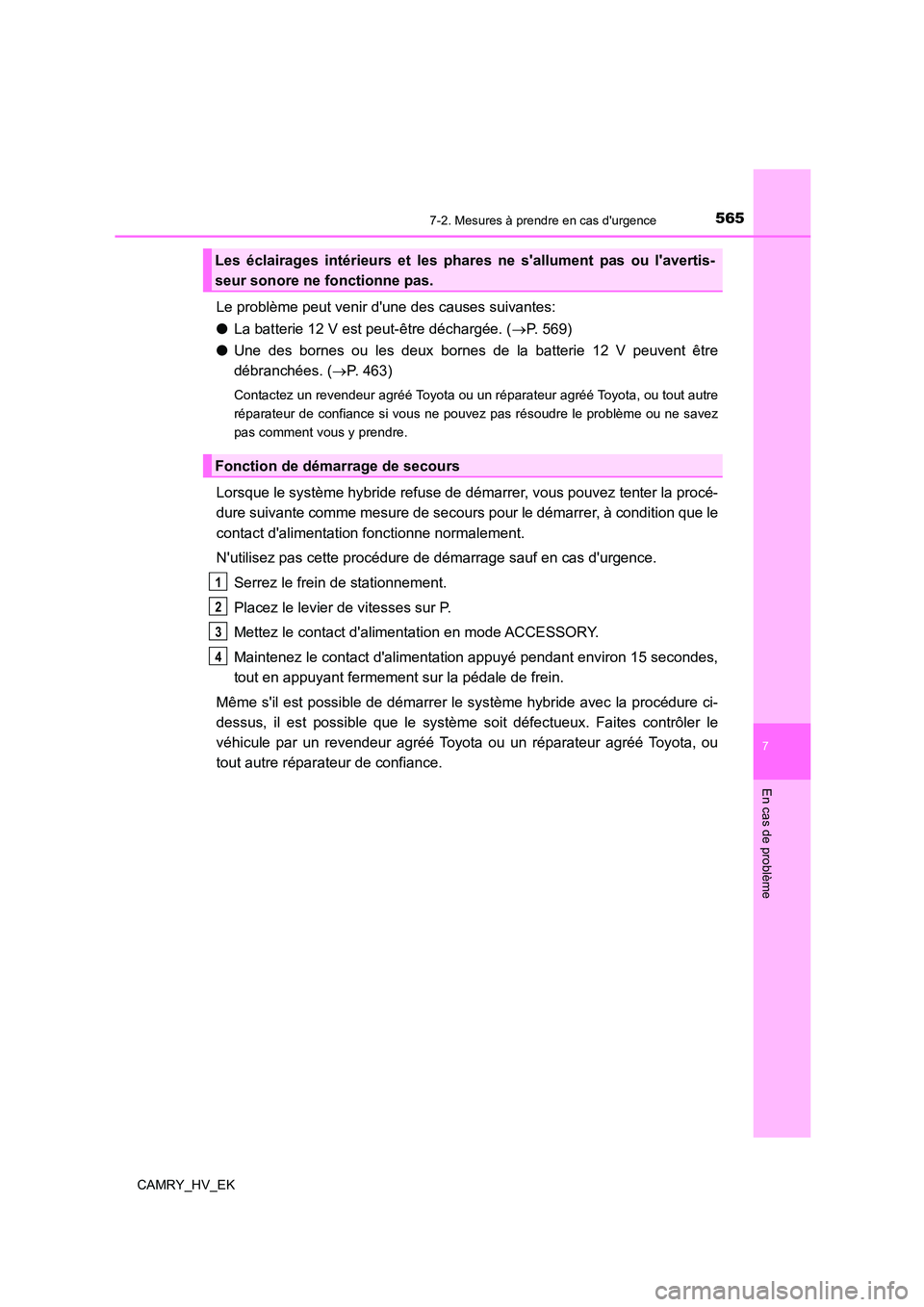 TOYOTA CAMRY 2022 Manuel du propriétaire (in French) 5657-2. Mesures à prendre en cas durgence
7
En cas de problème
CAMRY_HV_EK
Le problème peut venir dune des causes suivantes:
● La batterie 12 V est peut-être déchargée. (P. 569)
● Une TOYOTA CAMRY 2022 Manuel du propriétaire (in French) 5657-2. Mesures à prendre en cas durgence
7
En cas de problème
CAMRY_HV_EK
Le problème peut venir dune des causes suivantes:
● La batterie 12 V est peut-être déchargée. (P. 569)
● Une