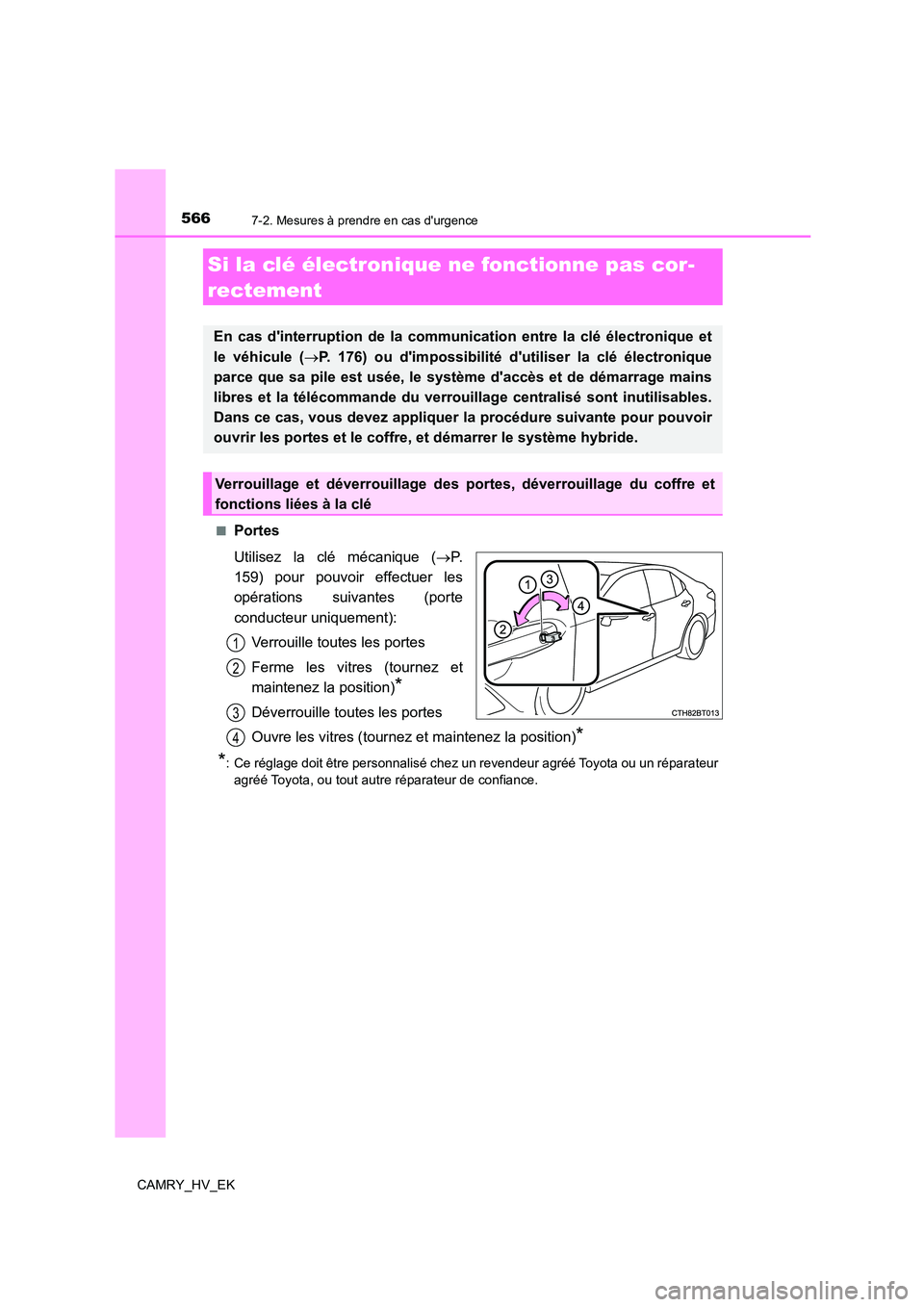 TOYOTA CAMRY 2022 Manuel du propriétaire (in French) 5667-2. Mesures à prendre en cas durgence
CAMRY_HV_EK
■Portes
Utilisez la clé mécanique ( P.
159) pour pouvoir effectuer les
opérations suivantes (porte
conducteur uniquement):
Verroui TOYOTA CAMRY 2022 Manuel du propriétaire (in French) 5667-2. Mesures à prendre en cas durgence
CAMRY_HV_EK
■Portes
Utilisez la clé mécanique ( P.
159) pour pouvoir effectuer les
opérations suivantes (porte
conducteur uniquement):
Verroui