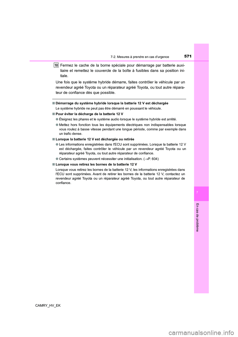 TOYOTA CAMRY 2022 Manuel du propriétaire (in French) 5717-2. Mesures à prendre en cas durgence
7
En cas de problème
CAMRY_HV_EK
Fermez le cache de la borne spéciale pour démarrage par batterie auxi-
liaire et remettez le couvercle de la boîte à TOYOTA CAMRY 2022 Manuel du propriétaire (in French) 5717-2. Mesures à prendre en cas durgence
7
En cas de problème
CAMRY_HV_EK
Fermez le cache de la borne spéciale pour démarrage par batterie auxi-
liaire et remettez le couvercle de la boîte à