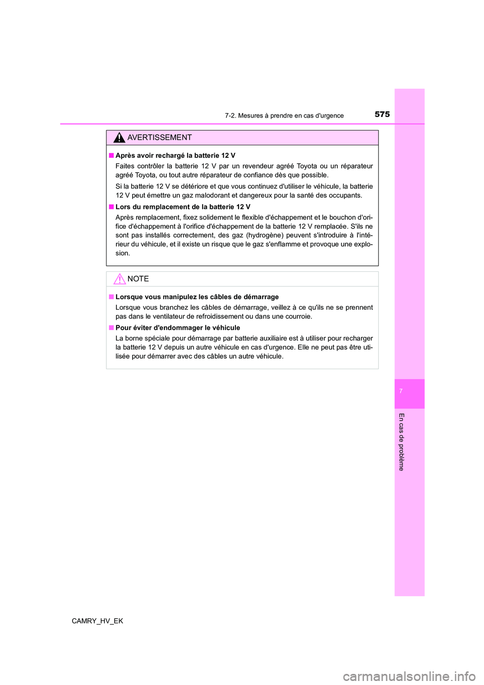 TOYOTA CAMRY 2022 Manuel du propriétaire (in French) 5757-2. Mesures à prendre en cas durgence
7
En cas de problème
CAMRY_HV_EK
AVERTISSEMENT
■Après avoir rechargé la batterie 12 V
Faites contrôler la batterie 12 V par un revendeur agréé Toyo TOYOTA CAMRY 2022 Manuel du propriétaire (in French) 5757-2. Mesures à prendre en cas durgence
7
En cas de problème
CAMRY_HV_EK
AVERTISSEMENT
■Après avoir rechargé la batterie 12 V
Faites contrôler la batterie 12 V par un revendeur agréé Toyo