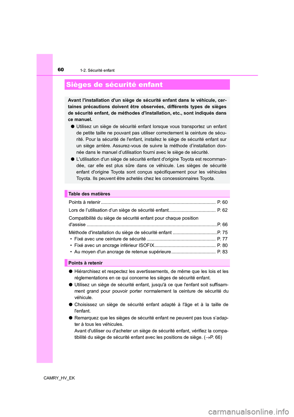 TOYOTA CAMRY 2022 Manuel du propriétaire (in French) 601-2. Sécurité enfant
CAMRY_HV_EK
Points à retenir ........................................................................................ P. 60
Lors de l’utilisation d’un siège de sécurit TOYOTA CAMRY 2022 Manuel du propriétaire (in French) 601-2. Sécurité enfant
CAMRY_HV_EK
Points à retenir ........................................................................................ P. 60
Lors de l’utilisation d’un siège de sécurit