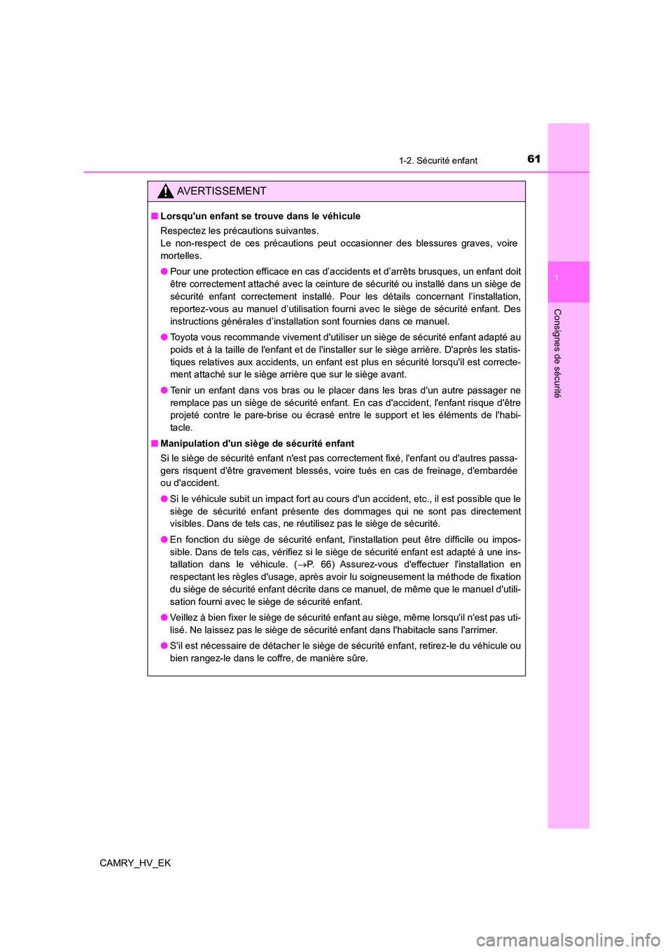 TOYOTA CAMRY 2022 Manuel du propriétaire (in French) 611-2. Sécurité enfant
1
Consignes de sécurité
CAMRY_HV_EK
AVERTISSEMENT
■Lorsquun enfant se trouve dans le véhicule
Respectez les précautions suivantes.
Le non-respect de ces précautions TOYOTA CAMRY 2022 Manuel du propriétaire (in French) 611-2. Sécurité enfant
1
Consignes de sécurité
CAMRY_HV_EK
AVERTISSEMENT
■Lorsquun enfant se trouve dans le véhicule
Respectez les précautions suivantes.
Le non-respect de ces précautions