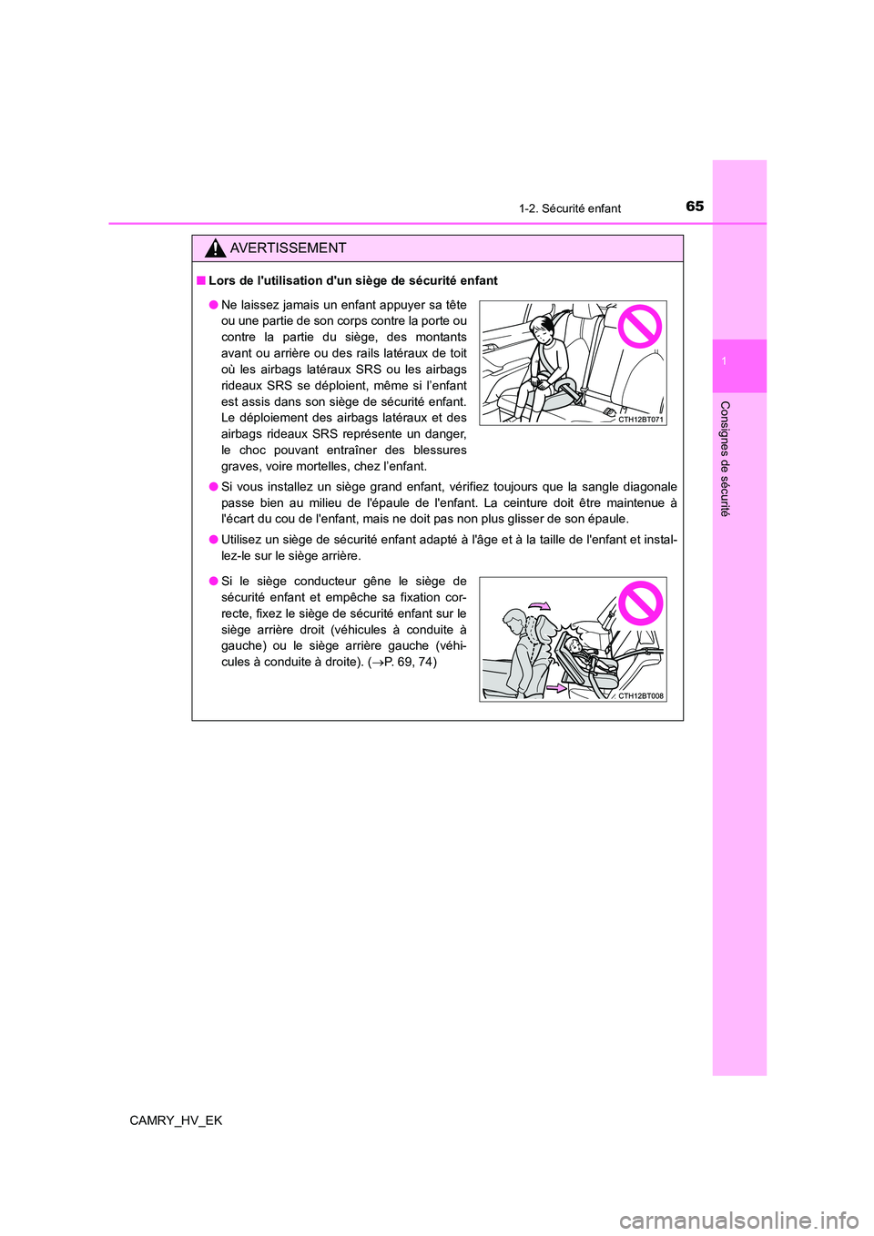 TOYOTA CAMRY 2022 Manuel du propriétaire (in French) 651-2. Sécurité enfant
1
Consignes de sécurité
CAMRY_HV_EK
AVERTISSEMENT
■Lors de lutilisation dun siège de sécurité enfant
● Si vous installez un siège grand enfant, vérifiez toujours TOYOTA CAMRY 2022 Manuel du propriétaire (in French) 651-2. Sécurité enfant
1
Consignes de sécurité
CAMRY_HV_EK
AVERTISSEMENT
■Lors de lutilisation dun siège de sécurité enfant
● Si vous installez un siège grand enfant, vérifiez toujours