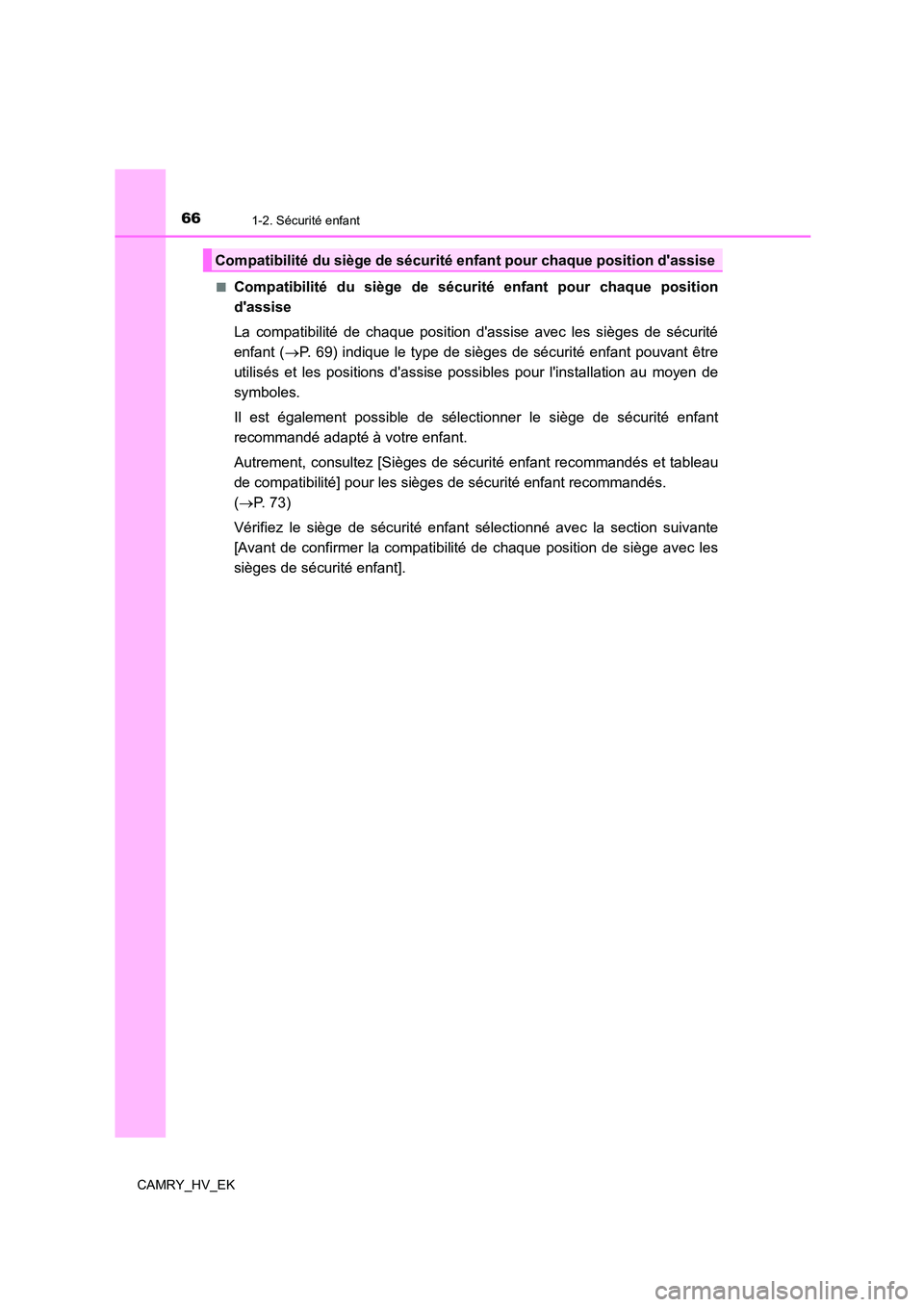 TOYOTA CAMRY 2022 Manuel du propriétaire (in French) 661-2. Sécurité enfant
CAMRY_HV_EK
■Compatibilité du siège de sécurité enfant pour chaque position
dassise
La compatibilité de chaque position dassise avec les sièges de sécurité
en TOYOTA CAMRY 2022 Manuel du propriétaire (in French) 661-2. Sécurité enfant
CAMRY_HV_EK
■Compatibilité du siège de sécurité enfant pour chaque position
dassise
La compatibilité de chaque position dassise avec les sièges de sécurité
en