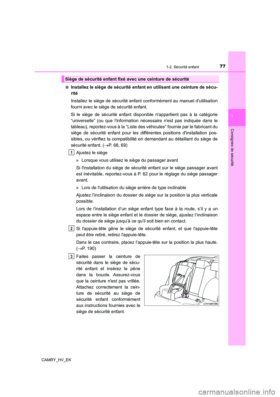 TOYOTA CAMRY 2022 Manuel du propriétaire (in French) 771-2. Sécurité enfant
1
Consignes de sécurité
CAMRY_HV_EK
■Installez le siège de sécurité enfant en utilisant une ceinture de sécu-
rité
Installez le siège de sécurité enfant confor TOYOTA CAMRY 2022 Manuel du propriétaire (in French) 771-2. Sécurité enfant
1
Consignes de sécurité
CAMRY_HV_EK
■Installez le siège de sécurité enfant en utilisant une ceinture de sécu-
rité
Installez le siège de sécurité enfant confor