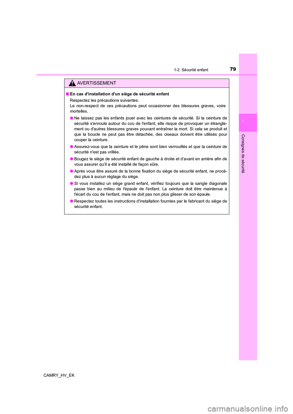 TOYOTA CAMRY 2022 Manuel du propriétaire (in French) 791-2. Sécurité enfant
1
Consignes de sécurité
CAMRY_HV_EK
AVERTISSEMENT
■En cas dinstallation dun siège de sécurité enfant
Respectez les précautions suivantes.
Le non-respect de ces pr TOYOTA CAMRY 2022 Manuel du propriétaire (in French) 791-2. Sécurité enfant
1
Consignes de sécurité
CAMRY_HV_EK
AVERTISSEMENT
■En cas dinstallation dun siège de sécurité enfant
Respectez les précautions suivantes.
Le non-respect de ces pr