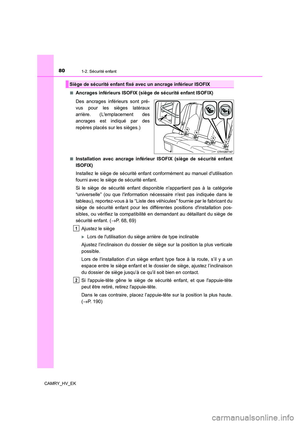 TOYOTA CAMRY 2022 Manuel du propriétaire (in French) 801-2. Sécurité enfant
CAMRY_HV_EK
■Ancrages inférieurs ISOFIX (sièg e de sécurité enfant ISOFIX)
Des ancrages inférieurs sont pré-
vus pour les sièges latéraux
arrière. (Lemplacemen TOYOTA CAMRY 2022 Manuel du propriétaire (in French) 801-2. Sécurité enfant
CAMRY_HV_EK
■Ancrages inférieurs ISOFIX (sièg e de sécurité enfant ISOFIX)
Des ancrages inférieurs sont pré-
vus pour les sièges latéraux
arrière. (Lemplacemen