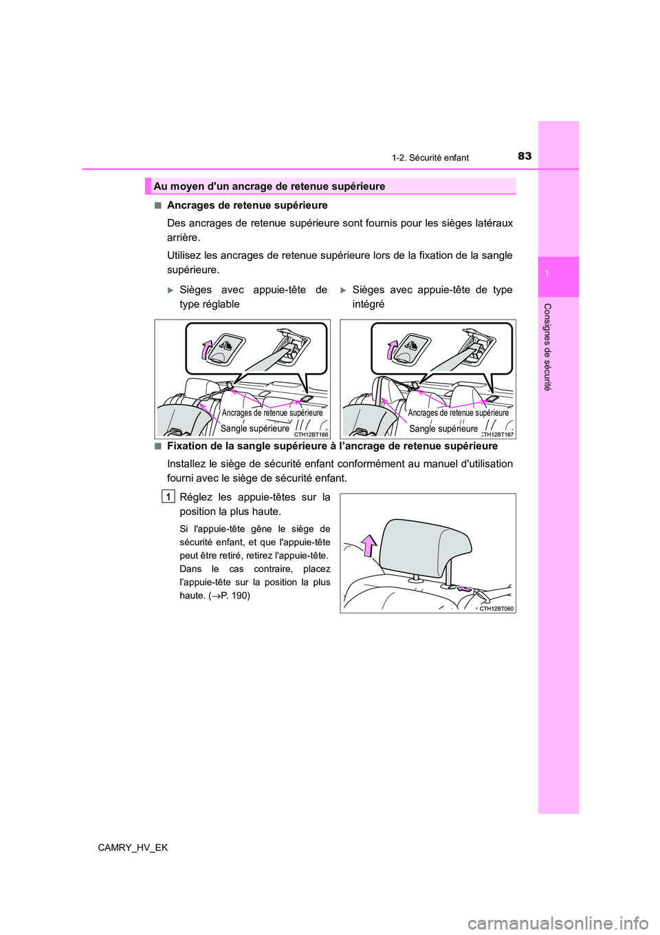 TOYOTA CAMRY 2022 Manuel du propriétaire (in French) 831-2. Sécurité enfant
1
Consignes de sécurité
CAMRY_HV_EK
■Ancrages de retenue supérieure
Des ancrages de retenue supérieure sont fournis pour les sièges latéraux
arrière.
Utilisez le TOYOTA CAMRY 2022 Manuel du propriétaire (in French) 831-2. Sécurité enfant
1
Consignes de sécurité
CAMRY_HV_EK
■Ancrages de retenue supérieure
Des ancrages de retenue supérieure sont fournis pour les sièges latéraux
arrière.
Utilisez le