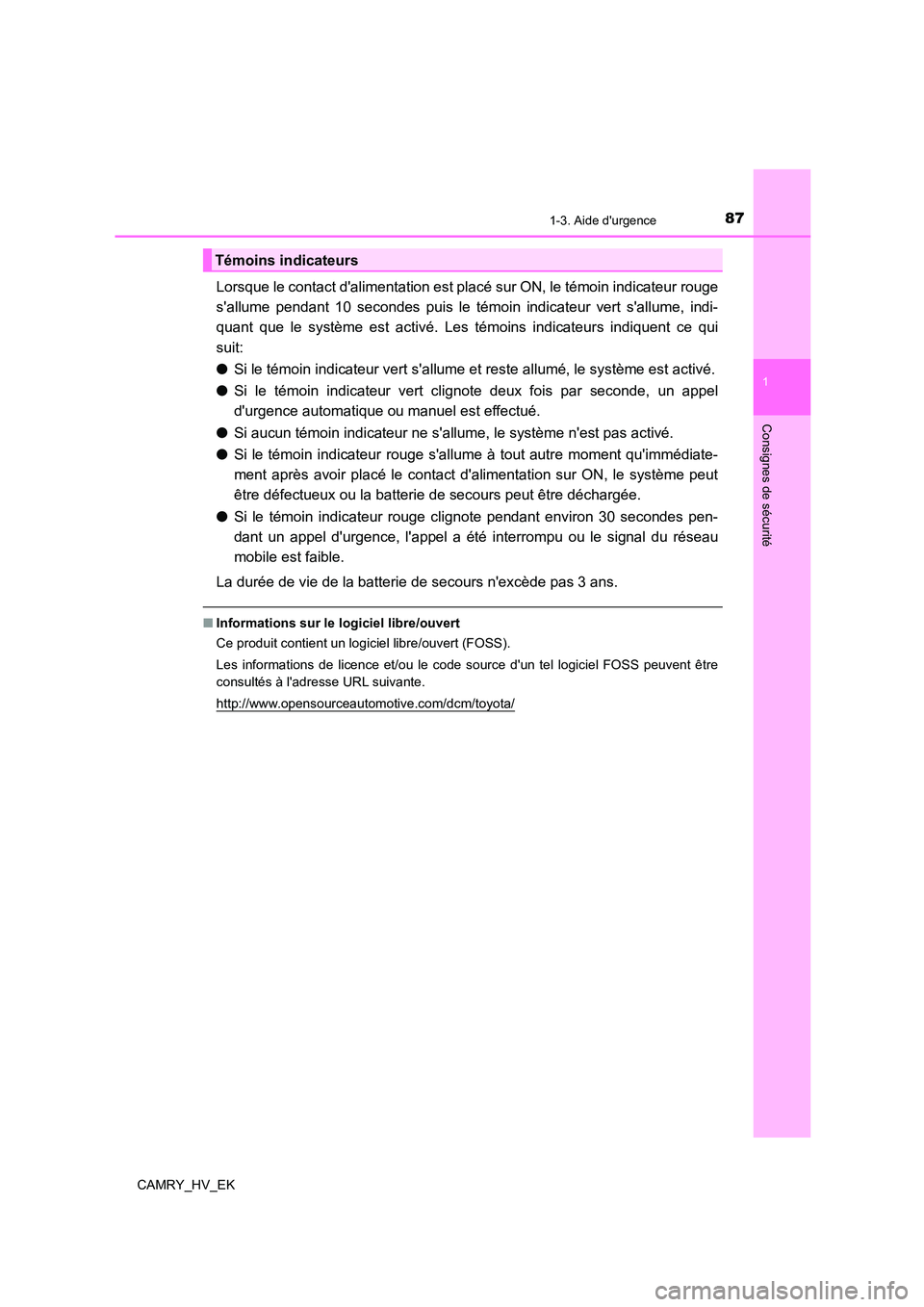 TOYOTA CAMRY 2022 Manuel du propriétaire (in French) 871-3. Aide durgence
1
Consignes de sécurité
CAMRY_HV_EK
Lorsque le contact dalimentation est placé sur ON, le témoin indicateur rouge
sallume pendant 10 secondes puis le témoin indicateur ve TOYOTA CAMRY 2022 Manuel du propriétaire (in French) 871-3. Aide durgence
1
Consignes de sécurité
CAMRY_HV_EK
Lorsque le contact dalimentation est placé sur ON, le témoin indicateur rouge
sallume pendant 10 secondes puis le témoin indicateur ve