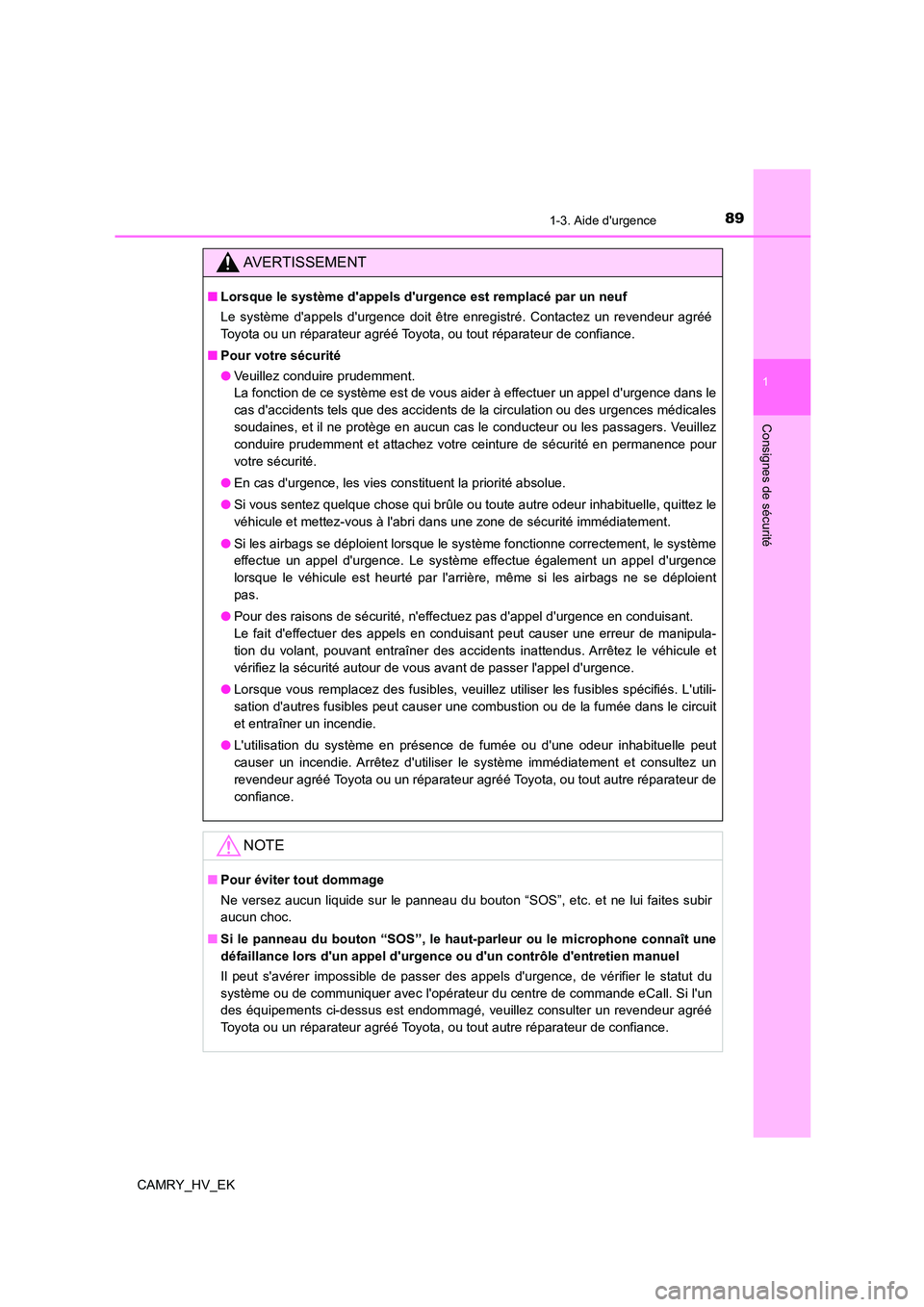 TOYOTA CAMRY 2022 Manuel du propriétaire (in French) 891-3. Aide durgence
1
Consignes de sécurité
CAMRY_HV_EK
AVERTISSEMENT
■Lorsque le système dappels durgence est remplacé par un neuf
Le système dappels durgence doit être enregistré. C TOYOTA CAMRY 2022 Manuel du propriétaire (in French) 891-3. Aide durgence
1
Consignes de sécurité
CAMRY_HV_EK
AVERTISSEMENT
■Lorsque le système dappels durgence est remplacé par un neuf
Le système dappels durgence doit être enregistré. C