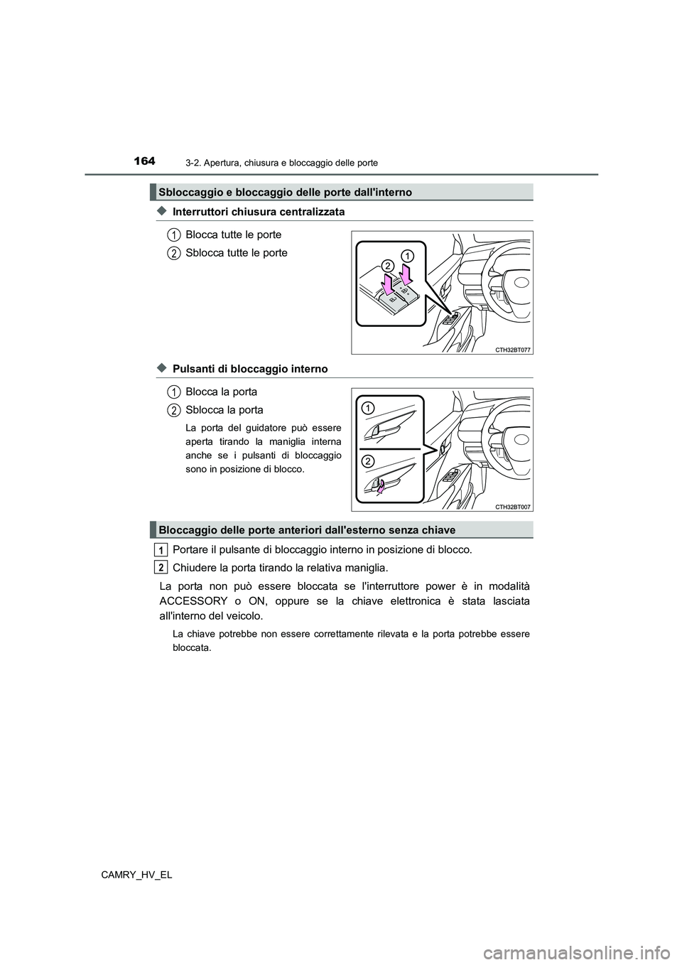 TOYOTA CAMRY 2022 Manuale duso (in Italian) 1643-2. Apertura, chiusura e bloccaggio delle porte
CAMRY_HV_EL
◆Interruttori chiusura centralizzata
Blocca tutte le porte
Sblocca tutte le porte
◆Pulsanti di bloccaggio interno
Blocca la porta
Sb TOYOTA CAMRY 2022 Manuale duso (in Italian) 1643-2. Apertura, chiusura e bloccaggio delle porte
CAMRY_HV_EL
◆Interruttori chiusura centralizzata
Blocca tutte le porte
Sblocca tutte le porte
◆Pulsanti di bloccaggio interno
Blocca la porta
Sb