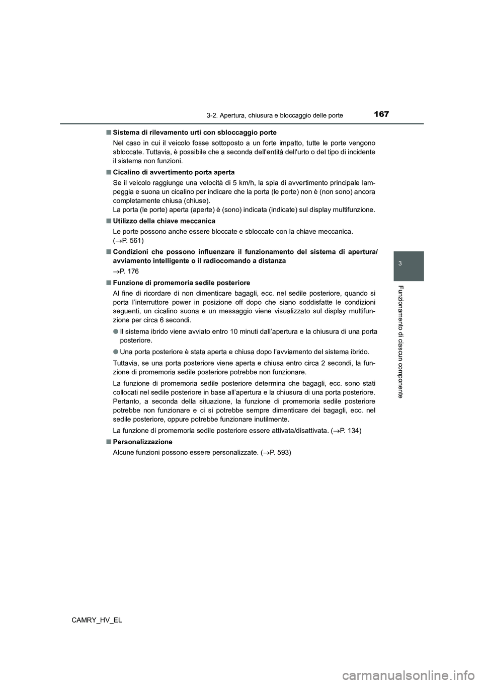TOYOTA CAMRY 2022  Manuale duso (in Italian) 1673-2. Apertura, chiusura e bloccaggio delle porte
3
Funzionamento di ciascun componente
CAMRY_HV_EL■Sistema di rilevamento urti con sbloccaggio porte
Nel caso in cui il veicolo fosse sottoposto a  TOYOTA CAMRY 2022  Manuale duso (in Italian) 1673-2. Apertura, chiusura e bloccaggio delle porte
3
Funzionamento di ciascun componente
CAMRY_HV_EL■Sistema di rilevamento urti con sbloccaggio porte
Nel caso in cui il veicolo fosse sottoposto a