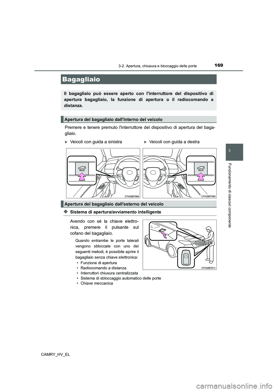 TOYOTA CAMRY 2022 Manuale duso (in Italian) 1693-2. Apertura, chiusura e bloccaggio delle porte
3
Funzionamento di ciascun componente
CAMRY_HV_EL
Premere e tenere premuto linterruttore del dispositivo di apertura del baga-
gliaio.
◆Sistema d TOYOTA CAMRY 2022 Manuale duso (in Italian) 1693-2. Apertura, chiusura e bloccaggio delle porte
3
Funzionamento di ciascun componente
CAMRY_HV_EL
Premere e tenere premuto linterruttore del dispositivo di apertura del baga-
gliaio.
◆Sistema d