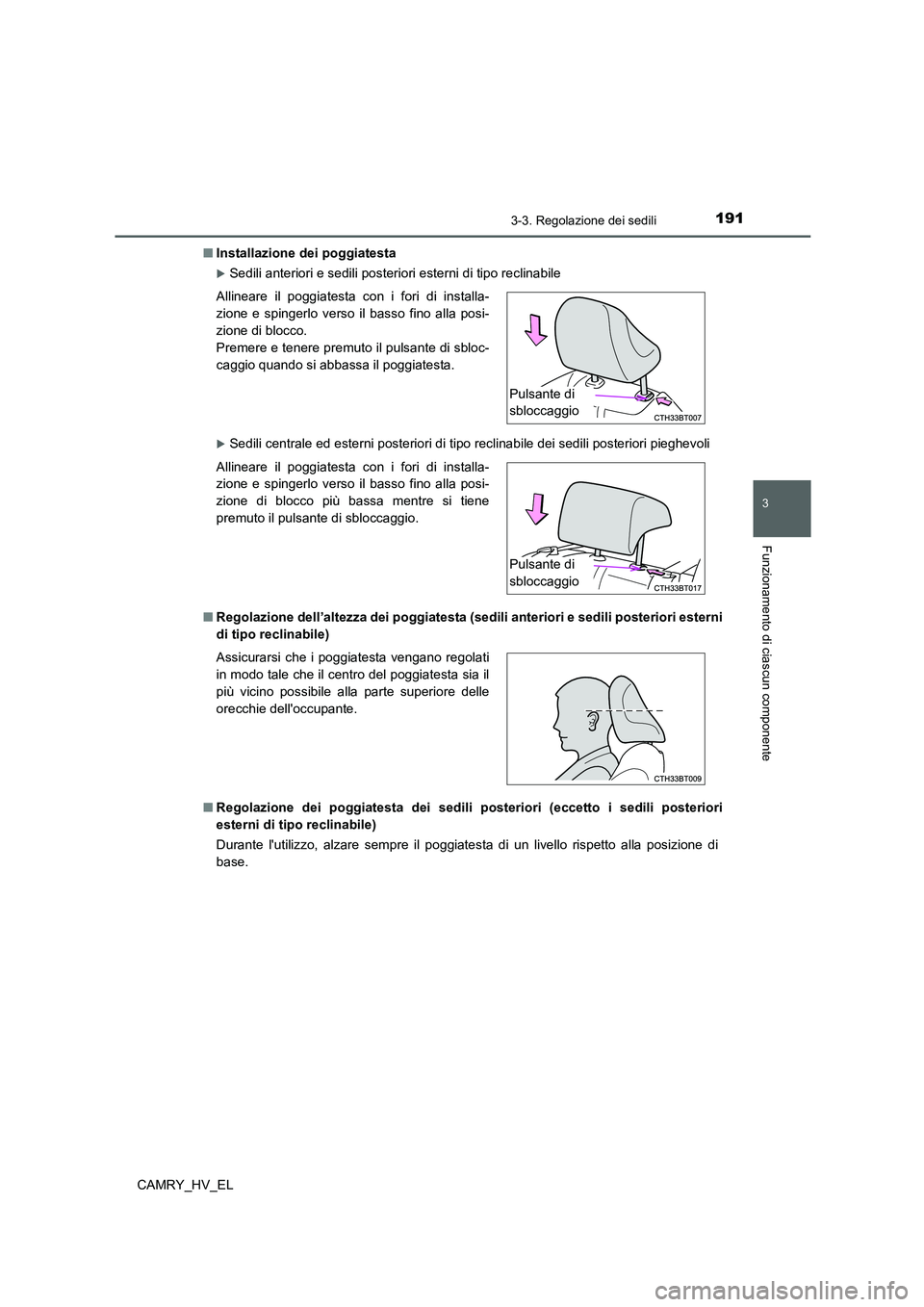 TOYOTA CAMRY 2022  Manuale duso (in Italian) 1913-3. Regolazione dei sedili
3
Funzionamento di ciascun componente
CAMRY_HV_EL■Installazione dei poggiatesta
Sedili anteriori e sedili posteriori esterni di tipo reclinabile
Sedili centrale 