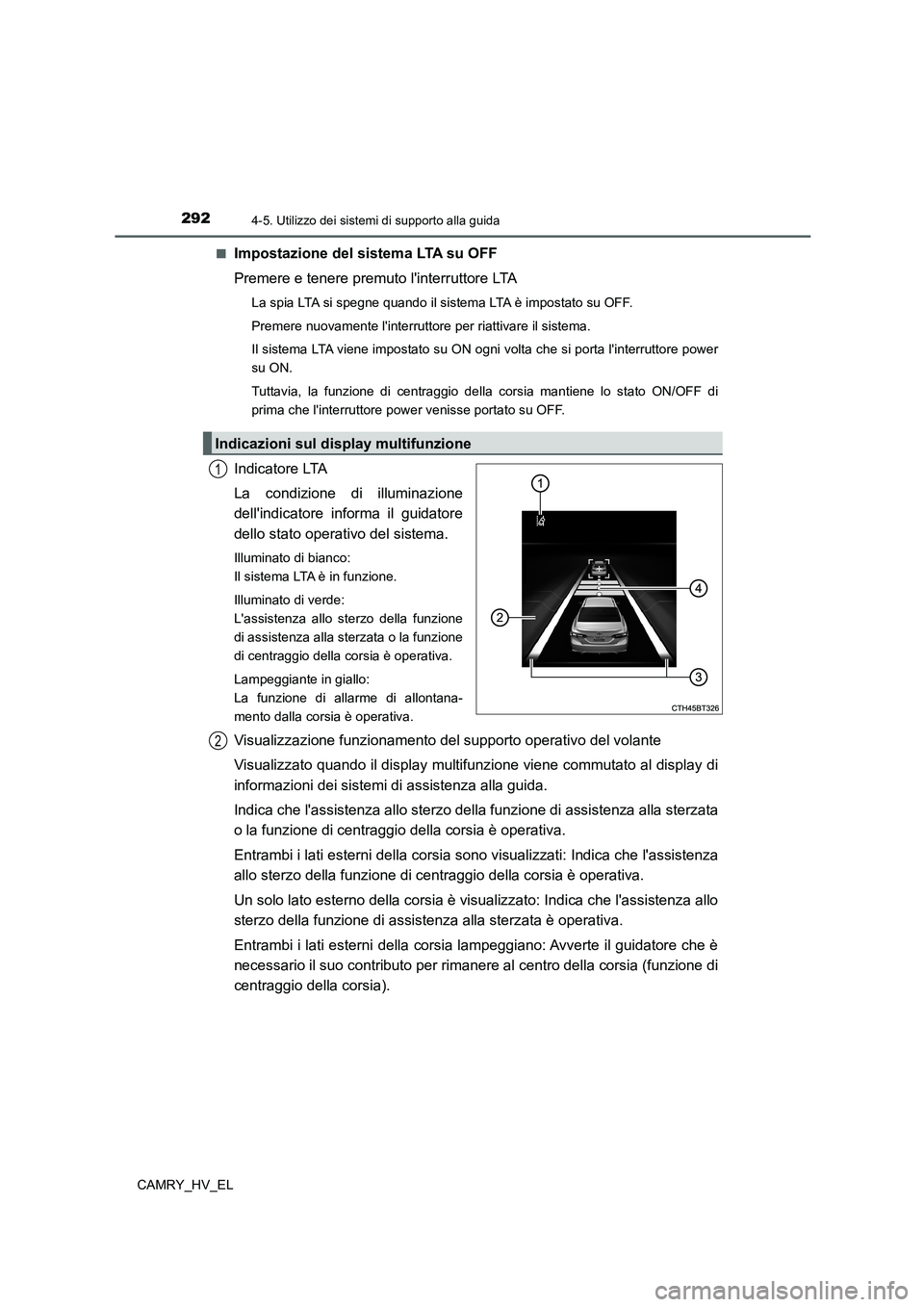 TOYOTA CAMRY 2022 Manuale duso (in Italian) 2924-5. Utilizzo dei sistemi di supporto alla guida
CAMRY_HV_EL■
Impostazione del sistema LTA su OFF
Premere e tenere premuto linterruttore LTA
La spia LTA si spegne quando il sistema LTA è impost TOYOTA CAMRY 2022 Manuale duso (in Italian) 2924-5. Utilizzo dei sistemi di supporto alla guida
CAMRY_HV_EL■
Impostazione del sistema LTA su OFF
Premere e tenere premuto linterruttore LTA
La spia LTA si spegne quando il sistema LTA è impost