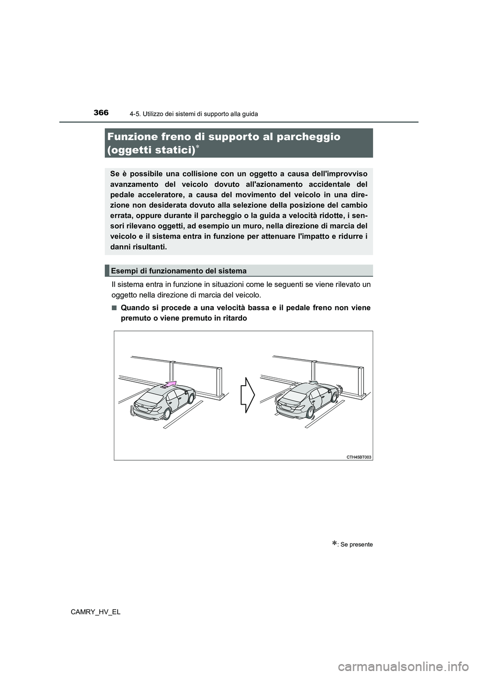 TOYOTA CAMRY 2022 Manuale duso (in Italian) 3664-5. Utilizzo dei sistemi di supporto alla guida
CAMRY_HV_EL
Il sistema entra in funzione in situazioni come le seguenti se viene rilevato un
oggetto nella direzione di marcia del veicolo.
■Quand TOYOTA CAMRY 2022 Manuale duso (in Italian) 3664-5. Utilizzo dei sistemi di supporto alla guida
CAMRY_HV_EL
Il sistema entra in funzione in situazioni come le seguenti se viene rilevato un
oggetto nella direzione di marcia del veicolo.
■Quand