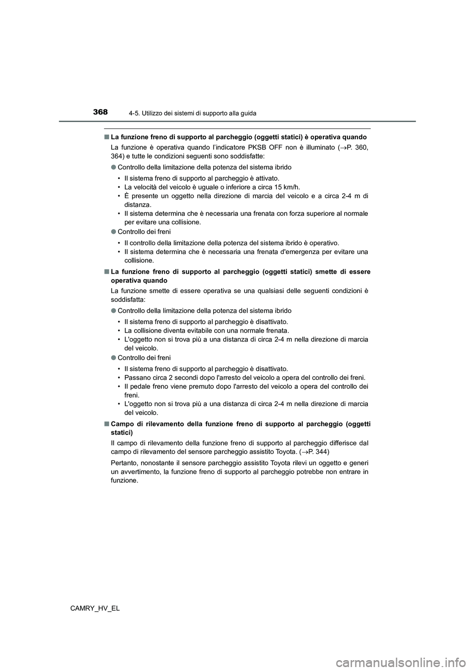 TOYOTA CAMRY 2022 Manuale duso (in Italian) 3684-5. Utilizzo dei sistemi di supporto alla guida
CAMRY_HV_EL
■La funzione freno di supporto al parcheggio (oggetti statici) è operativa quando
La funzione è operativa quando l’indicatore PKSB TOYOTA CAMRY 2022 Manuale duso (in Italian) 3684-5. Utilizzo dei sistemi di supporto alla guida
CAMRY_HV_EL
■La funzione freno di supporto al parcheggio (oggetti statici) è operativa quando
La funzione è operativa quando l’indicatore PKSB