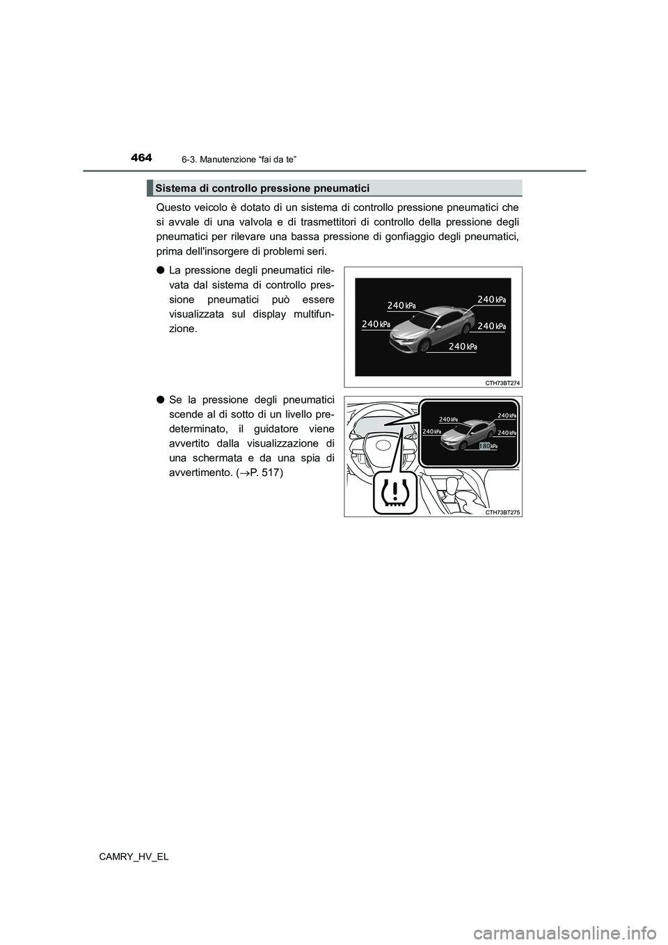 TOYOTA CAMRY 2022 Manuale duso (in Italian) 4646-3. Manutenzione “fai da te”
CAMRY_HV_EL
Questo veicolo è dotato di un sistema di controllo pressione pneumatici che
si avvale di una valvola e di trasmettitori di controllo della pressione d TOYOTA CAMRY 2022 Manuale duso (in Italian) 4646-3. Manutenzione “fai da te”
CAMRY_HV_EL
Questo veicolo è dotato di un sistema di controllo pressione pneumatici che
si avvale di una valvola e di trasmettitori di controllo della pressione d