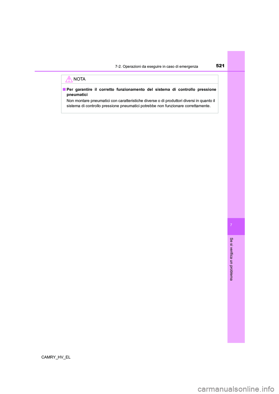 TOYOTA CAMRY 2022 Manuale duso (in Italian) 5217-2. Operazioni da eseguire in caso di emergenza
7
Se si verifica un problema
CAMRY_HV_EL
NOTA
■Per garantire il corretto funzionamento del sistema di controllo pressione
pneumatici
Non montare p TOYOTA CAMRY 2022 Manuale duso (in Italian) 5217-2. Operazioni da eseguire in caso di emergenza
7
Se si verifica un problema
CAMRY_HV_EL
NOTA
■Per garantire il corretto funzionamento del sistema di controllo pressione
pneumatici
Non montare p