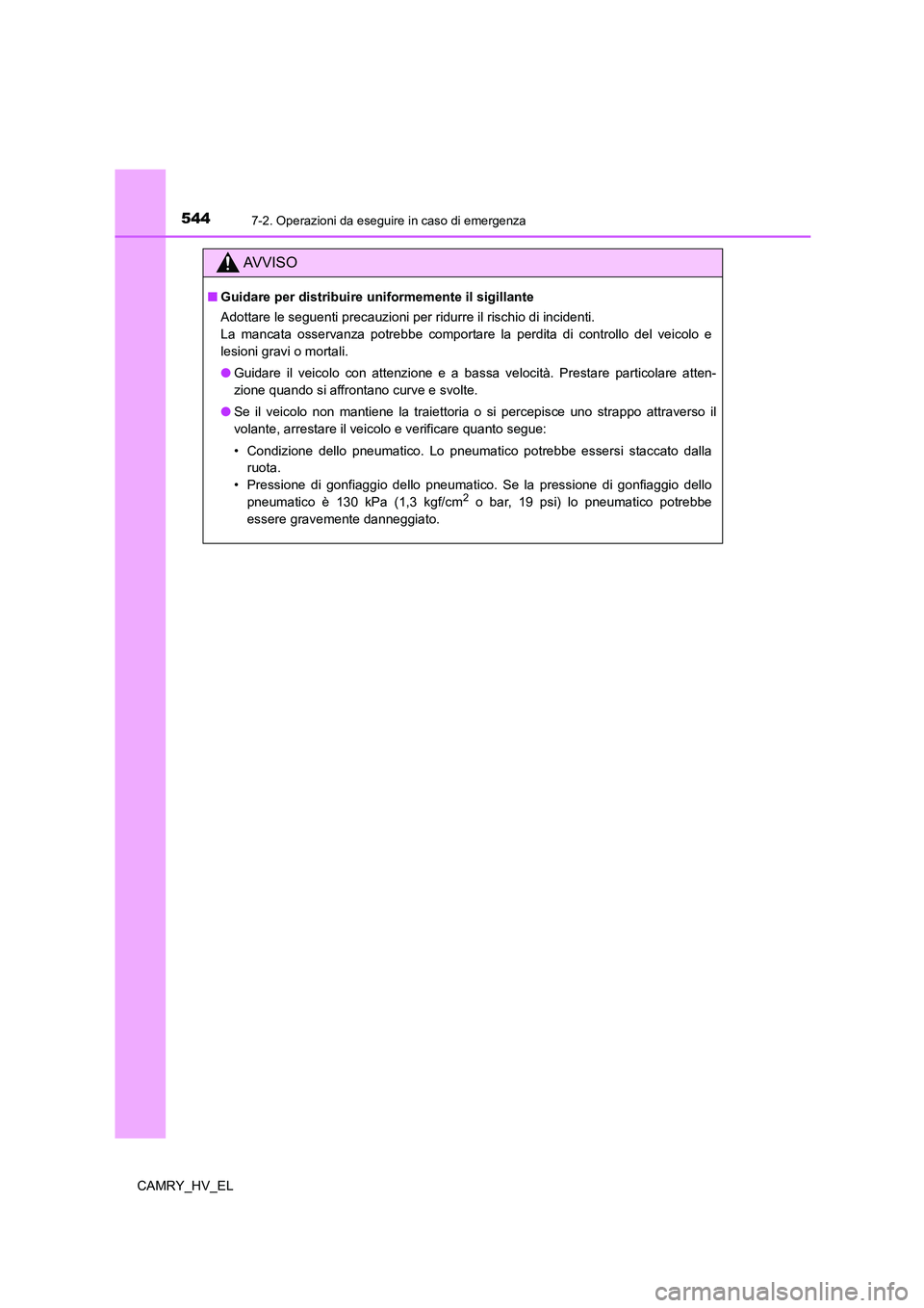 TOYOTA CAMRY 2022 Manuale duso (in Italian) 5447-2. Operazioni da eseguire in caso di emergenza
CAMRY_HV_EL
AV V I S O
■Guidare per distribuire uniformemente il sigillante
Adottare le seguenti precauzioni per ridurre il rischio di incidenti. TOYOTA CAMRY 2022 Manuale duso (in Italian) 5447-2. Operazioni da eseguire in caso di emergenza
CAMRY_HV_EL
AV V I S O
■Guidare per distribuire uniformemente il sigillante
Adottare le seguenti precauzioni per ridurre il rischio di incidenti.