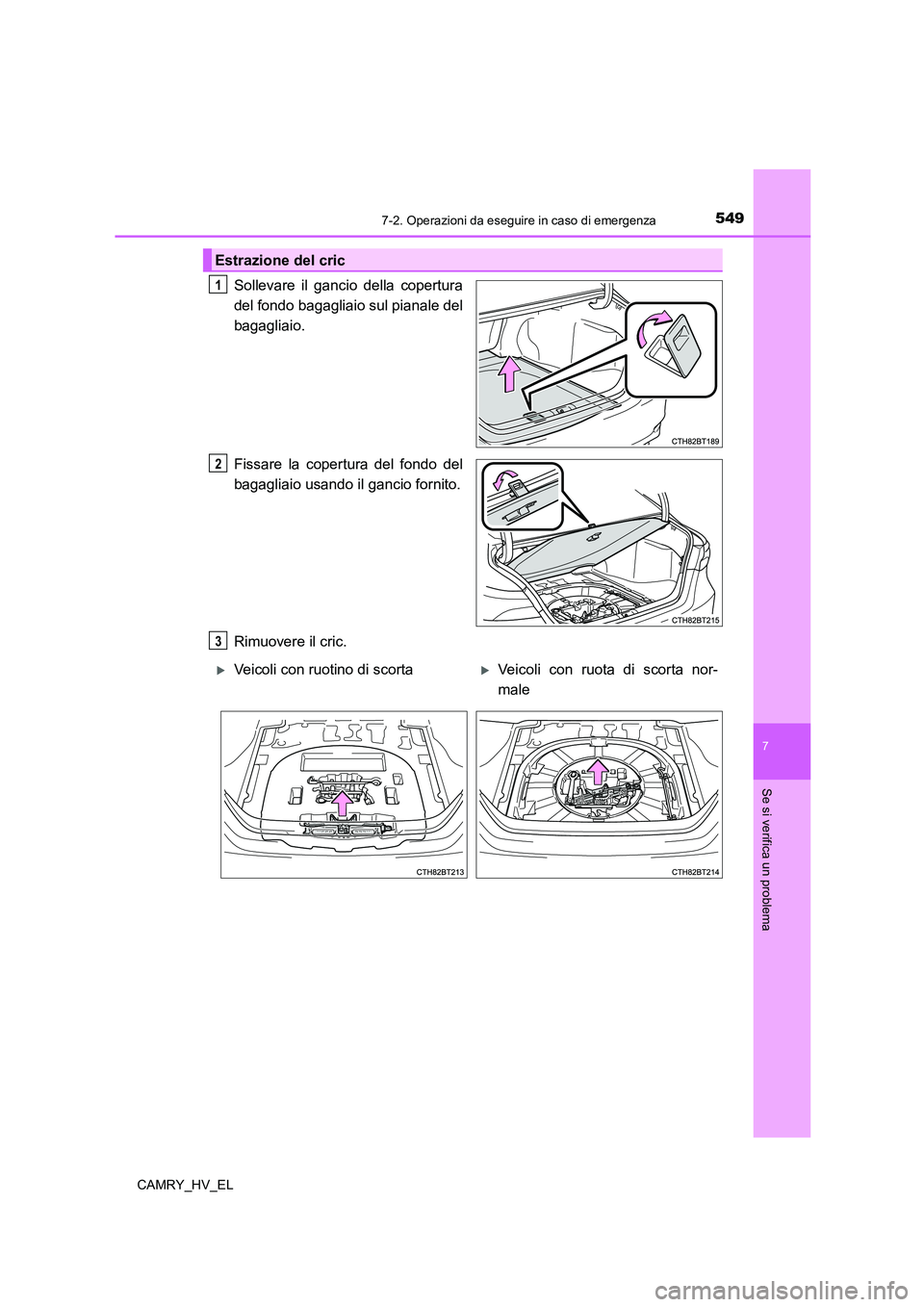 TOYOTA CAMRY 2022 Manuale duso (in Italian) 5497-2. Operazioni da eseguire in caso di emergenza
7
Se si verifica un problema
CAMRY_HV_EL
Sollevare il gancio della copertura
del fondo bagagliaio sul pianale del
bagagliaio.
Fissare la copertura d TOYOTA CAMRY 2022 Manuale duso (in Italian) 5497-2. Operazioni da eseguire in caso di emergenza
7
Se si verifica un problema
CAMRY_HV_EL
Sollevare il gancio della copertura
del fondo bagagliaio sul pianale del
bagagliaio.
Fissare la copertura d