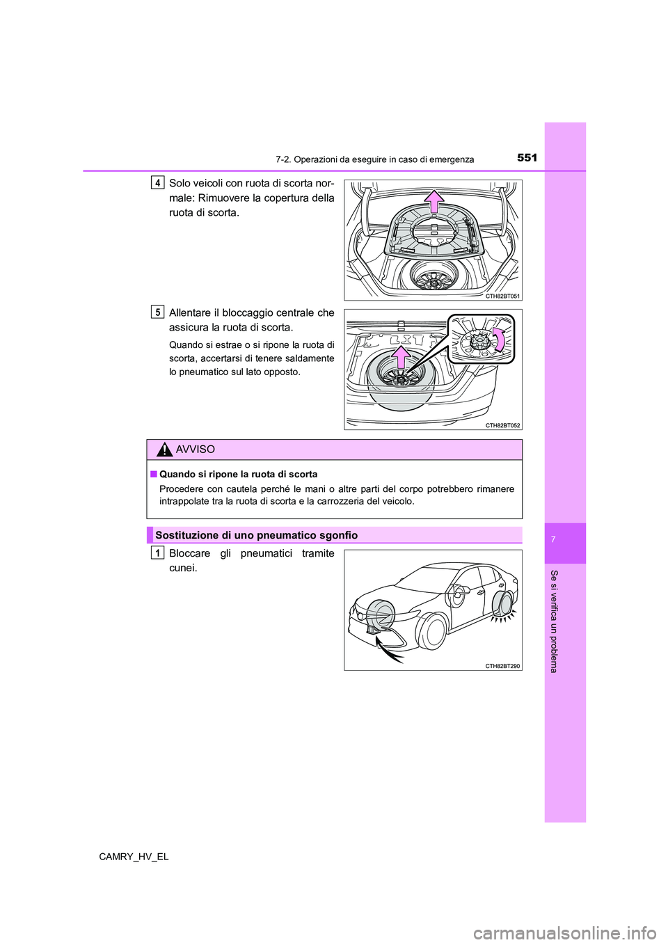 TOYOTA CAMRY 2022 Manuale duso (in Italian) 5517-2. Operazioni da eseguire in caso di emergenza
7
Se si verifica un problema
CAMRY_HV_EL
Solo veicoli con ruota di scorta nor-
male: Rimuovere la copertura della
ruota di scorta.
Allentare il bloc TOYOTA CAMRY 2022 Manuale duso (in Italian) 5517-2. Operazioni da eseguire in caso di emergenza
7
Se si verifica un problema
CAMRY_HV_EL
Solo veicoli con ruota di scorta nor-
male: Rimuovere la copertura della
ruota di scorta.
Allentare il bloc