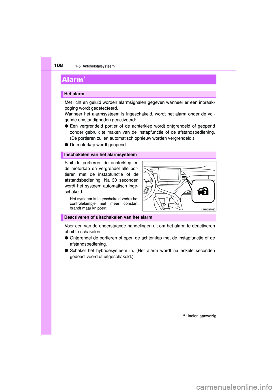 TOYOTA CAMRY 2022 Instructieboekje (in Dutch) 1081-5. Antidiefstalsysteem
CAMRY_HV_EE
Met licht en geluid worden alarmsignalen gegeven wanneer er een inbraak-
poging wordt gedetecteerd.
Wanneer het alarmsysteem is ingeschakeld, wordt het alarm on TOYOTA CAMRY 2022 Instructieboekje (in Dutch) 1081-5. Antidiefstalsysteem
CAMRY_HV_EE
Met licht en geluid worden alarmsignalen gegeven wanneer er een inbraak-
poging wordt gedetecteerd.
Wanneer het alarmsysteem is ingeschakeld, wordt het alarm on