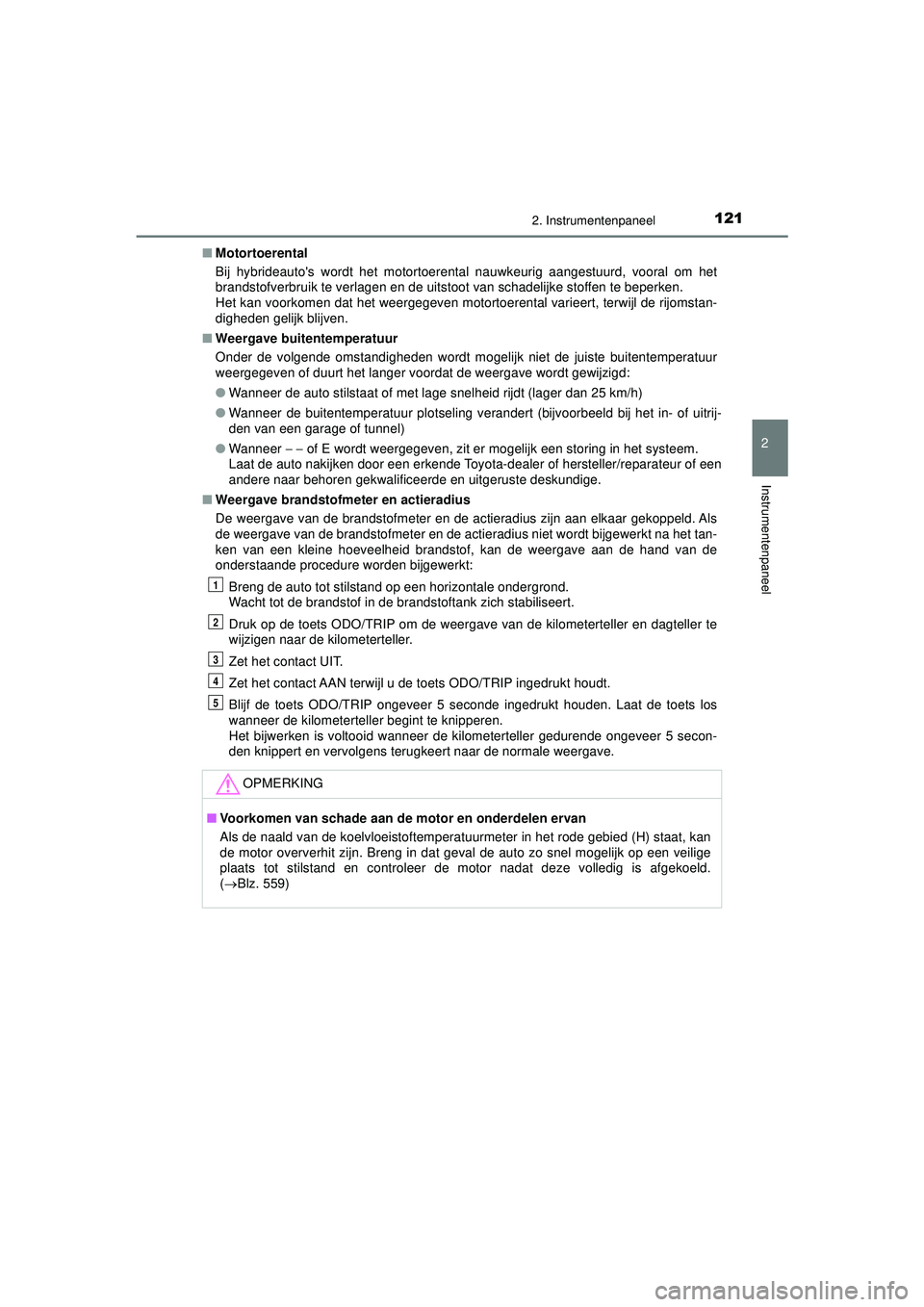 TOYOTA CAMRY 2022 Instructieboekje (in Dutch) 1212. Instrumentenpaneel
CAMRY_HV_EE
2
Instrumentenpaneel
■Motortoerental
Bij hybrideautos wordt het motortoerental nauwkeurig aangestuurd, vooral om het
brandstofverbruik te verlagen en de uitstoo TOYOTA CAMRY 2022 Instructieboekje (in Dutch) 1212. Instrumentenpaneel
CAMRY_HV_EE
2
Instrumentenpaneel
■Motortoerental
Bij hybrideautos wordt het motortoerental nauwkeurig aangestuurd, vooral om het
brandstofverbruik te verlagen en de uitstoo