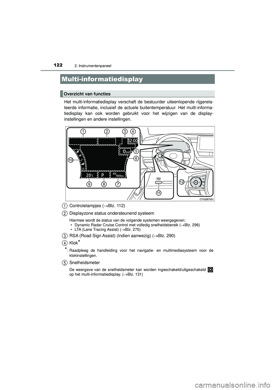 TOYOTA CAMRY 2022 Instructieboekje (in Dutch) 1222. Instrumentenpaneel
CAMRY_HV_EE
Het multi-informatiedisplay verschaft de bestuurder uiteenlopende rijgerela-
teerde informatie, inclusief de actuele buitentemperatuur. Het multi-informa-
tiedispl TOYOTA CAMRY 2022 Instructieboekje (in Dutch) 1222. Instrumentenpaneel
CAMRY_HV_EE
Het multi-informatiedisplay verschaft de bestuurder uiteenlopende rijgerela-
teerde informatie, inclusief de actuele buitentemperatuur. Het multi-informa-
tiedispl