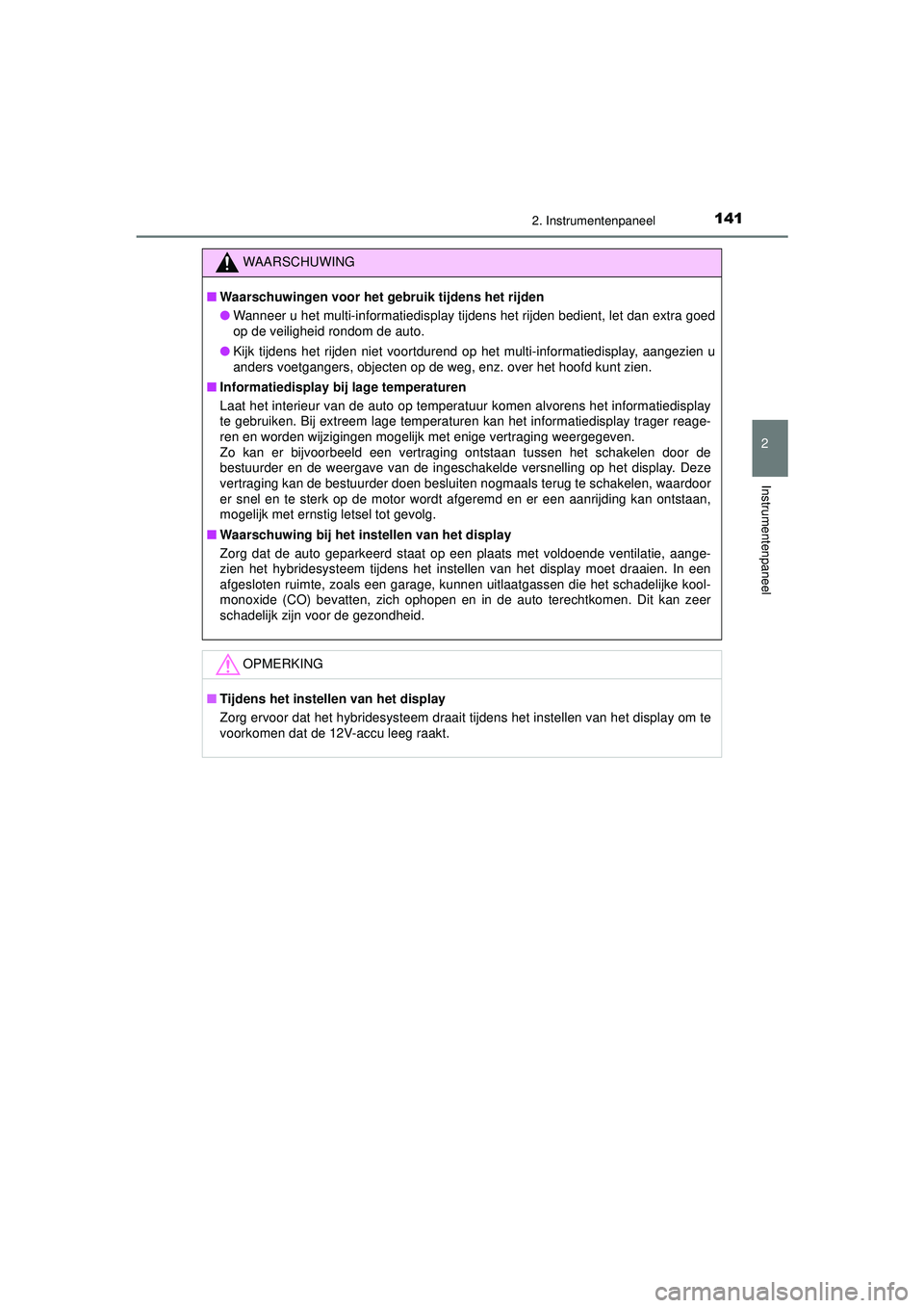 TOYOTA CAMRY 2022 Instructieboekje (in Dutch) 1412. Instrumentenpaneel
CAMRY_HV_EE
2
Instrumentenpaneel
WAARSCHUWING
■Waarschuwingen voor het gebruik tijdens het rijden
● Wanneer u het multi-informatiedisplay tijdens het rijden bedient, let d TOYOTA CAMRY 2022 Instructieboekje (in Dutch) 1412. Instrumentenpaneel
CAMRY_HV_EE
2
Instrumentenpaneel
WAARSCHUWING
■Waarschuwingen voor het gebruik tijdens het rijden
● Wanneer u het multi-informatiedisplay tijdens het rijden bedient, let d