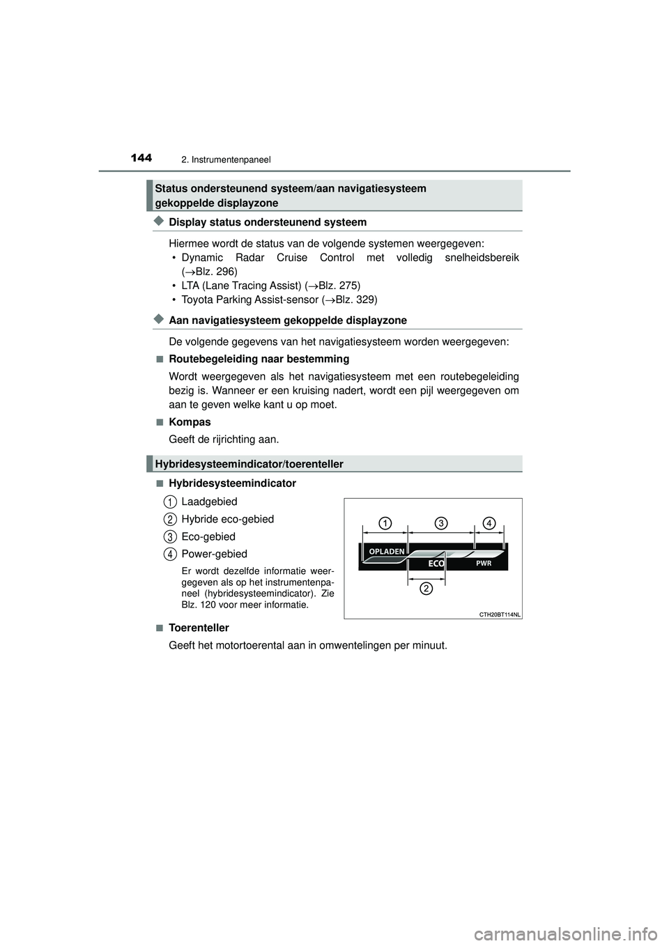 TOYOTA CAMRY 2022 Instructieboekje (in Dutch) 1442. Instrumentenpaneel
CAMRY_HV_EE
◆Display status ondersteunend systeem
Hiermee wordt de status van de volgende systemen weergegeven:• Dynamic Radar Cruise Control met volledig snelheidsbereik TOYOTA CAMRY 2022 Instructieboekje (in Dutch) 1442. Instrumentenpaneel
CAMRY_HV_EE
◆Display status ondersteunend systeem
Hiermee wordt de status van de volgende systemen weergegeven:• Dynamic Radar Cruise Control met volledig snelheidsbereik