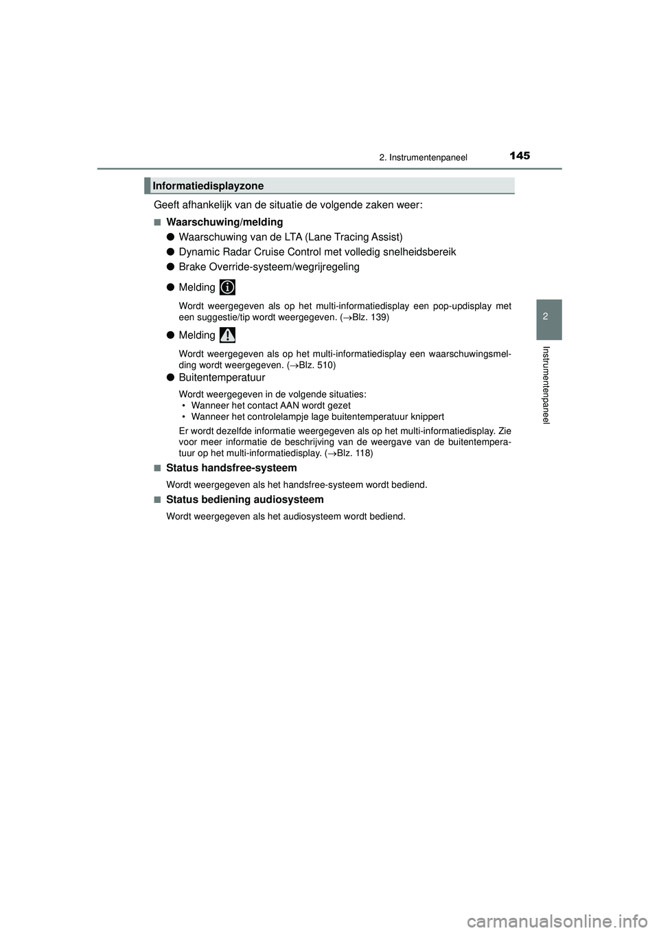 TOYOTA CAMRY 2022 Instructieboekje (in Dutch) 1452. Instrumentenpaneel
CAMRY_HV_EE
2
Instrumentenpaneel
Geeft afhankelijk van de situatie de volgende zaken weer:
■Waarschuwing/melding
●Waarschuwing van de LTA (Lane Tracing Assist)
● Dynami TOYOTA CAMRY 2022 Instructieboekje (in Dutch) 1452. Instrumentenpaneel
CAMRY_HV_EE
2
Instrumentenpaneel
Geeft afhankelijk van de situatie de volgende zaken weer:
■Waarschuwing/melding
●Waarschuwing van de LTA (Lane Tracing Assist)
● Dynami