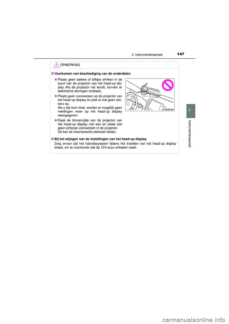 TOYOTA CAMRY 2022 Instructieboekje (in Dutch) 1472. Instrumentenpaneel
CAMRY_HV_EE
2
Instrumentenpaneel
OPMERKING
■Voorkomen van beschadiging van de onderdelen
■ Bij het wijzigen van de instel lingen van het head-up display
Zorg ervoor dat he TOYOTA CAMRY 2022 Instructieboekje (in Dutch) 1472. Instrumentenpaneel
CAMRY_HV_EE
2
Instrumentenpaneel
OPMERKING
■Voorkomen van beschadiging van de onderdelen
■ Bij het wijzigen van de instel lingen van het head-up display
Zorg ervoor dat he