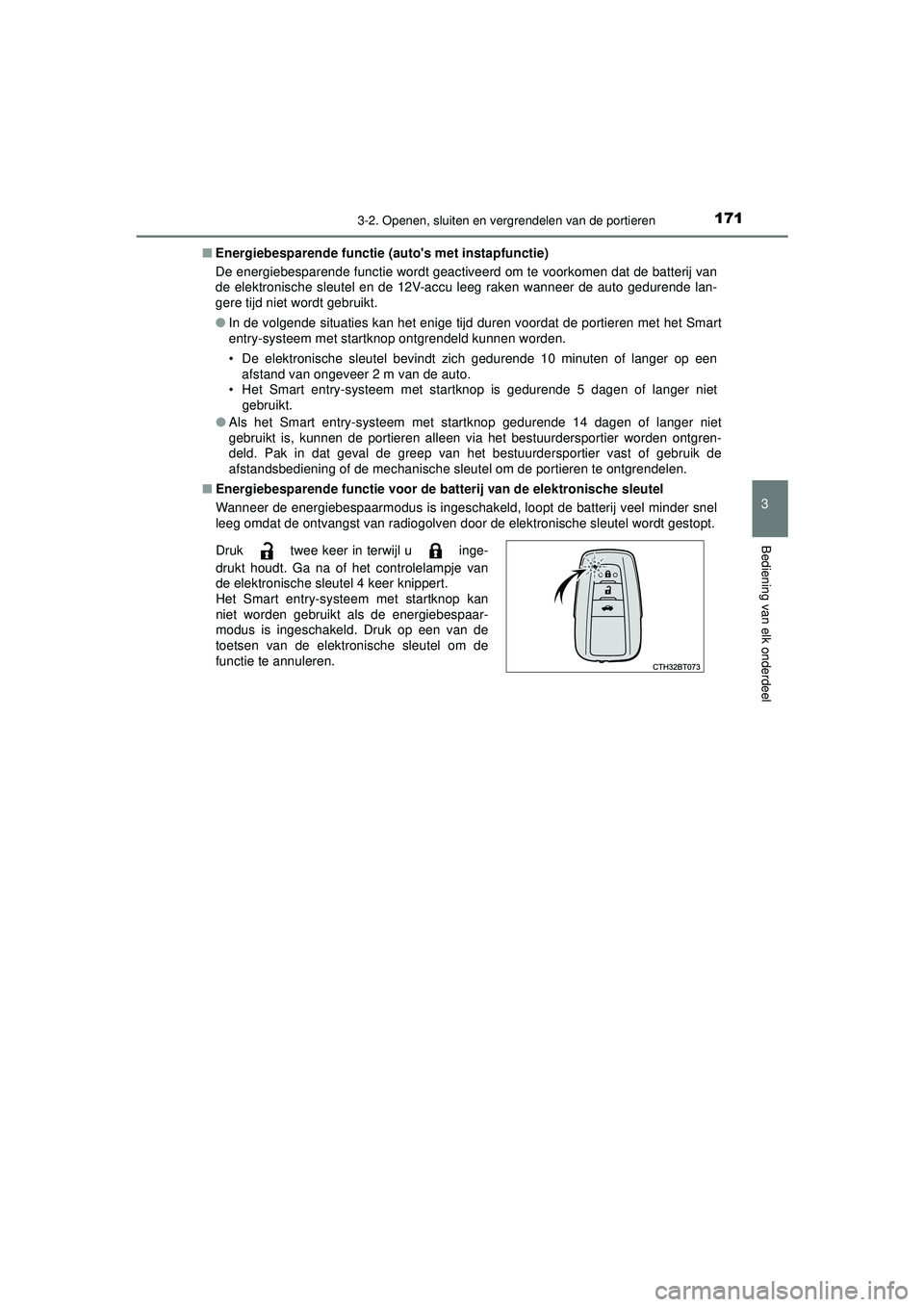 TOYOTA CAMRY 2022  Instructieboekje (in Dutch) 1713-2. Openen, sluiten en vergrendelen van de portieren
CAMRY_HV_EE
3
Bediening van elk onderdeel
■Energiebesparende  functie (autos met instapfunctie)
De energiebesparende functie wordt geactivee
