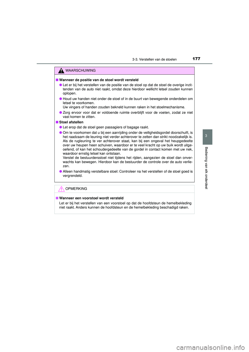 TOYOTA CAMRY 2022  Instructieboekje (in Dutch) 1773-3. Verstellen van de stoelen
CAMRY_HV_EE
3
Bediening van elk onderdeel
WAARSCHUWING
■Wanneer de positie van de stoel wordt versteld
● Let er bij het verstellen van de positie van de stoel op 