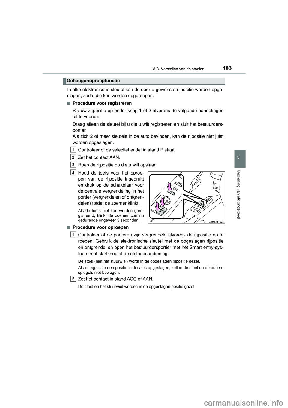 TOYOTA CAMRY 2022 Instructieboekje (in Dutch) 1833-3. Verstellen van de stoelen
CAMRY_HV_EE
3
Bediening van elk onderdeel
In elke elektronische sleutel kan de door u gewenste rijpositie worden opge-
slagen, zodat die kan worden opgeroepen.
■Pro TOYOTA CAMRY 2022 Instructieboekje (in Dutch) 1833-3. Verstellen van de stoelen
CAMRY_HV_EE
3
Bediening van elk onderdeel
In elke elektronische sleutel kan de door u gewenste rijpositie worden opge-
slagen, zodat die kan worden opgeroepen.
■Pro