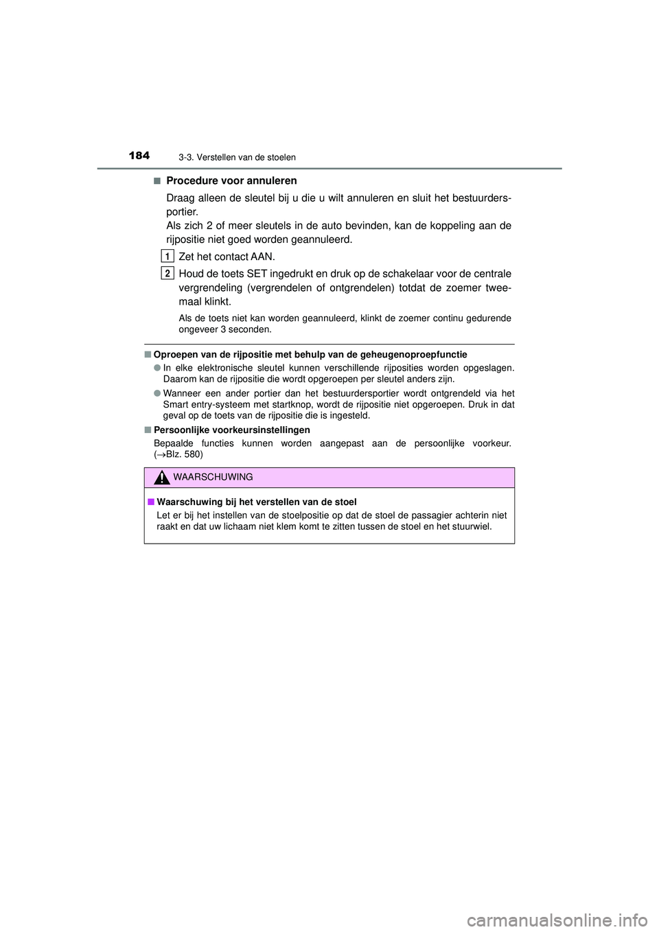 TOYOTA CAMRY 2022 Instructieboekje (in Dutch) 1843-3. Verstellen van de stoelen
CAMRY_HV_EE■
Procedure voor annuleren
Draag alleen de sleutel bij u die u wilt annuleren en sluit het bestuurders-
portier.
Als zich 2 of meer sleutels in de auto b TOYOTA CAMRY 2022 Instructieboekje (in Dutch) 1843-3. Verstellen van de stoelen
CAMRY_HV_EE■
Procedure voor annuleren
Draag alleen de sleutel bij u die u wilt annuleren en sluit het bestuurders-
portier.
Als zich 2 of meer sleutels in de auto b