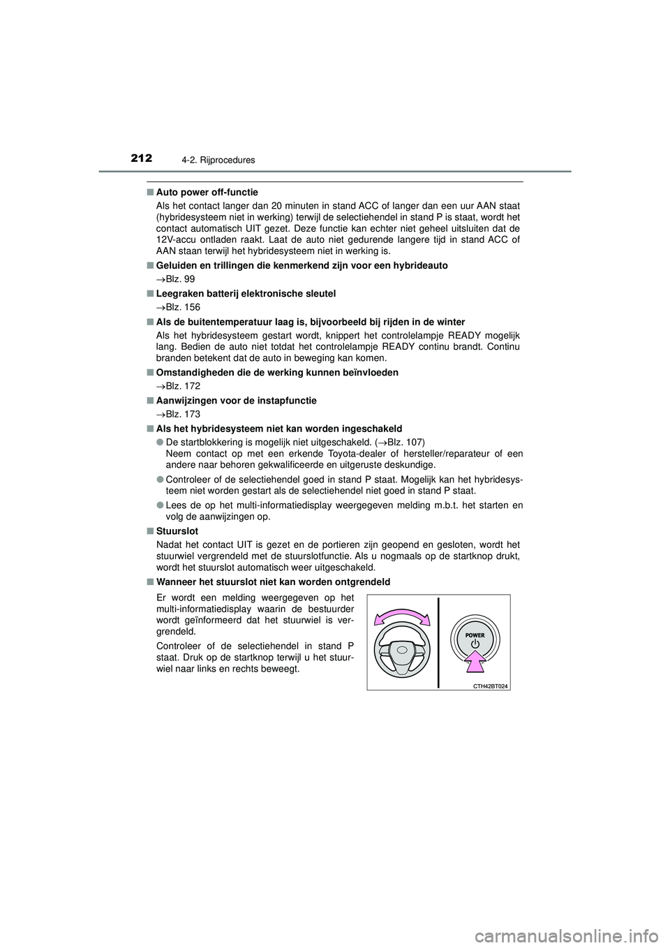 TOYOTA CAMRY 2022 Instructieboekje (in Dutch) 2124-2. Rijprocedures
CAMRY_HV_EE
■Auto power off-functie
Als het contact langer dan 20 minuten in stand ACC of langer dan een uur AAN staat
(hybridesysteem niet in werking) terwijl de selectiehende TOYOTA CAMRY 2022 Instructieboekje (in Dutch) 2124-2. Rijprocedures
CAMRY_HV_EE
■Auto power off-functie
Als het contact langer dan 20 minuten in stand ACC of langer dan een uur AAN staat
(hybridesysteem niet in werking) terwijl de selectiehende