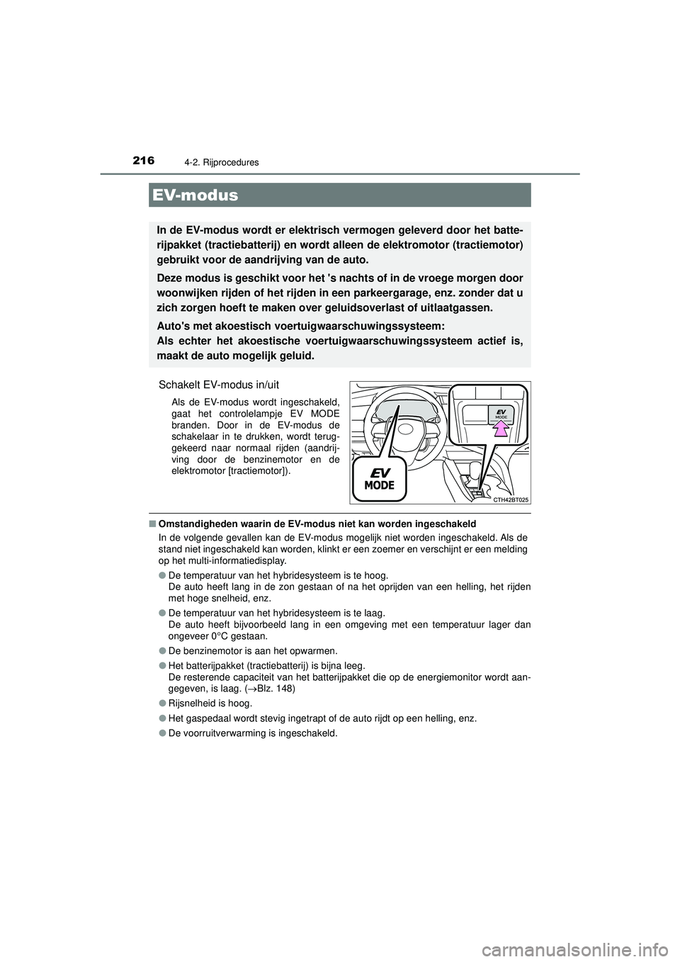 TOYOTA CAMRY 2022 Instructieboekje (in Dutch) 2164-2. Rijprocedures
CAMRY_HV_EE
Schakelt EV-modus in/uit
Als de EV-modus wordt ingeschakeld,
gaat het controlelampje EV MODE
branden. Door in de EV-modus de
schakelaar in te drukken, wordt terug-
ge TOYOTA CAMRY 2022 Instructieboekje (in Dutch) 2164-2. Rijprocedures
CAMRY_HV_EE
Schakelt EV-modus in/uit
Als de EV-modus wordt ingeschakeld,
gaat het controlelampje EV MODE
branden. Door in de EV-modus de
schakelaar in te drukken, wordt terug-
ge