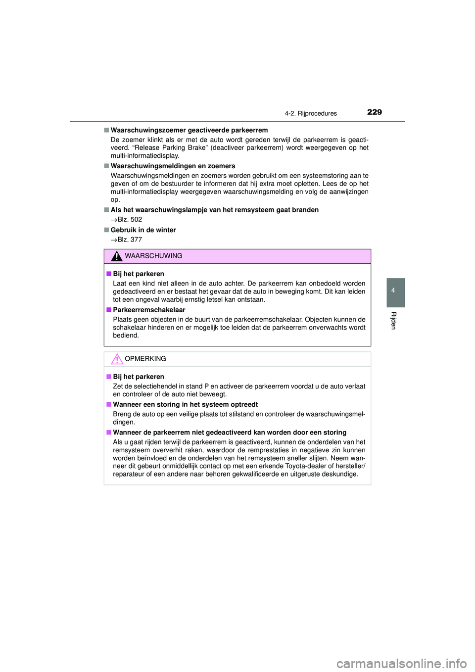 TOYOTA CAMRY 2022 Instructieboekje (in Dutch) 2294-2. Rijprocedures
CAMRY_HV_EE
4
Rijden
■Waarschuwingszoemer g eactiveerde parkeerrem
De zoemer klinkt als er met de auto wordt gereden terwijl de parkeerrem is geacti-
veerd. “Release Parking TOYOTA CAMRY 2022 Instructieboekje (in Dutch) 2294-2. Rijprocedures
CAMRY_HV_EE
4
Rijden
■Waarschuwingszoemer g eactiveerde parkeerrem
De zoemer klinkt als er met de auto wordt gereden terwijl de parkeerrem is geacti-
veerd. “Release Parking