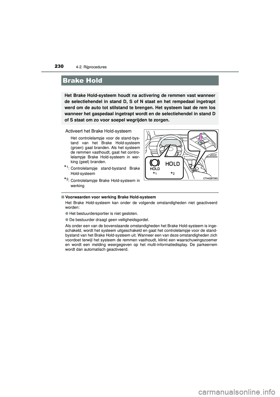 TOYOTA CAMRY 2022 Instructieboekje (in Dutch) 2304-2. Rijprocedures
CAMRY_HV_EE
Activeert het Brake Hold-systeem
Het controlelampje voor de stand-bys-
tand van het Brake Hold-systeem
(groen) gaat branden. Als het systeem
de remmen vasthoudt, gaat TOYOTA CAMRY 2022 Instructieboekje (in Dutch) 2304-2. Rijprocedures
CAMRY_HV_EE
Activeert het Brake Hold-systeem
Het controlelampje voor de stand-bys-
tand van het Brake Hold-systeem
(groen) gaat branden. Als het systeem
de remmen vasthoudt, gaat