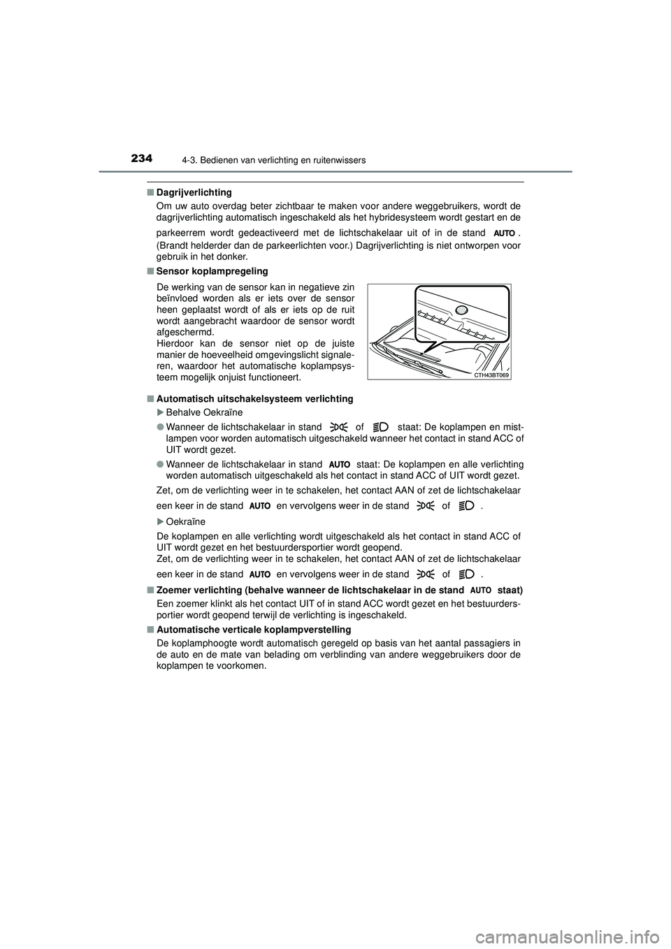TOYOTA CAMRY 2022 Instructieboekje (in Dutch) 2344-3. Bedienen van verlichting en ruitenwissers
CAMRY_HV_EE
■Dagrijverlichting
Om uw auto overdag beter zichtbaar te maken voor andere weggebruikers, wordt de
dagrijverlichting automatisch ingesch TOYOTA CAMRY 2022 Instructieboekje (in Dutch) 2344-3. Bedienen van verlichting en ruitenwissers
CAMRY_HV_EE
■Dagrijverlichting
Om uw auto overdag beter zichtbaar te maken voor andere weggebruikers, wordt de
dagrijverlichting automatisch ingesch