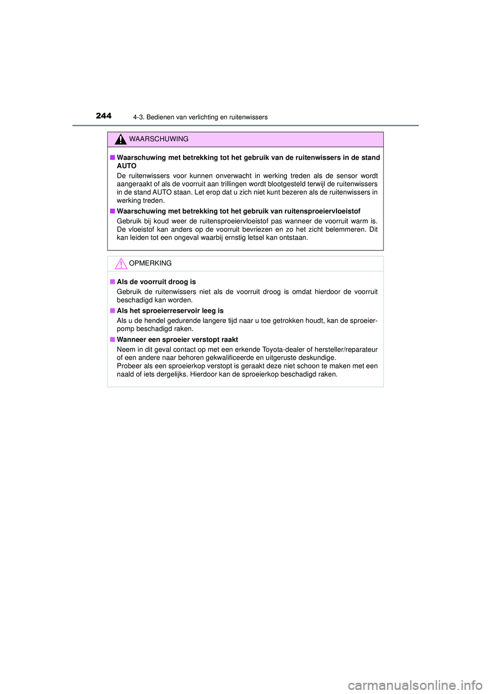 TOYOTA CAMRY 2022  Instructieboekje (in Dutch) 2444-3. Bedienen van verlichting en ruitenwissers
CAMRY_HV_EE
WAARSCHUWING
■Waarschuwing met betrekking tot het gebr uik van de ruitenwissers in de stand
AUTO
De ruitenwissers voor kunnen onverwacht