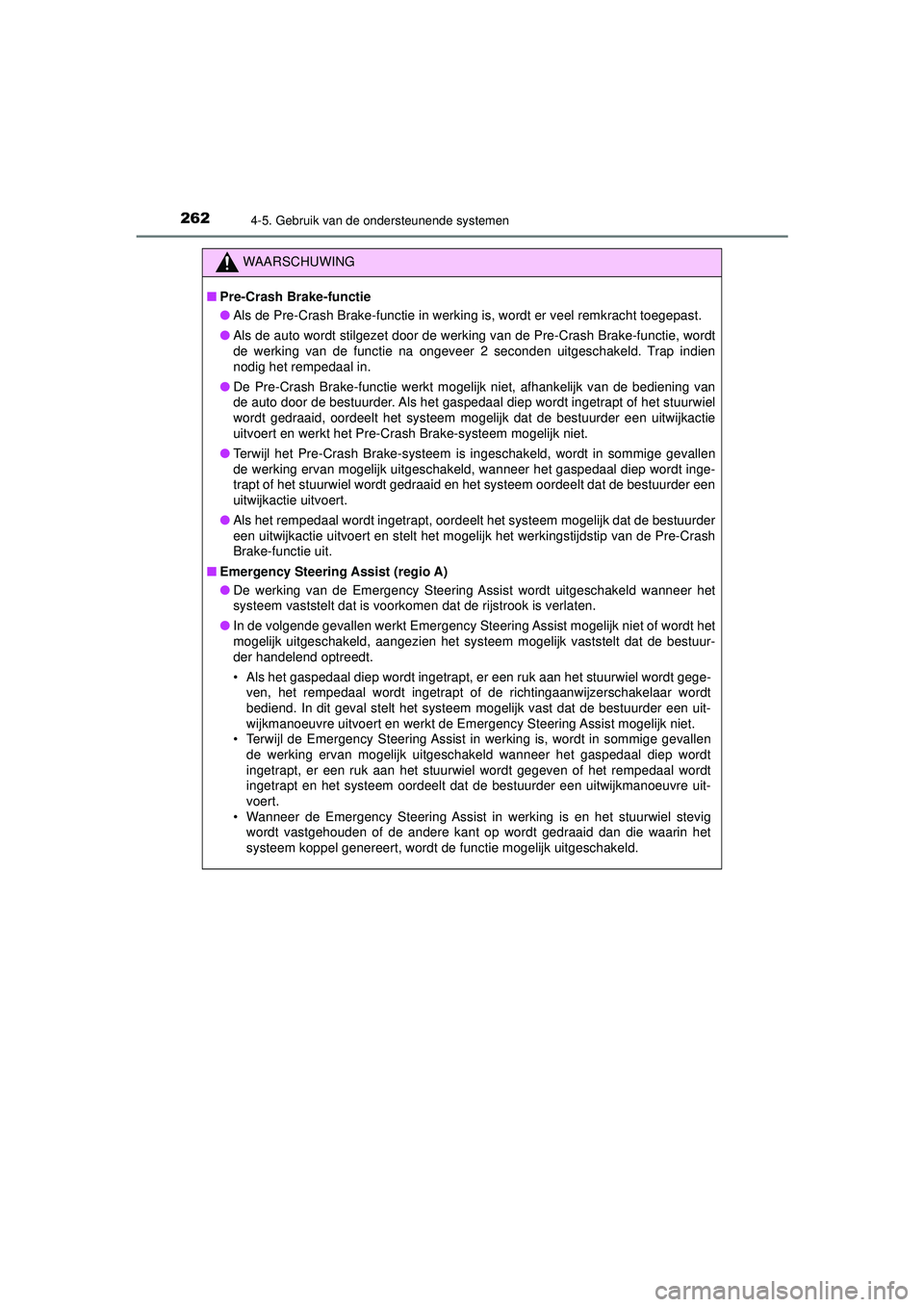 TOYOTA CAMRY 2022 Instructieboekje (in Dutch) 2624-5. Gebruik van de ondersteunende systemen
CAMRY_HV_EE
WAARSCHUWING
■Pre-Crash Brake-functie
● Als de Pre-Crash Brake-functie in werking is, wordt er veel remkracht toegepast.
● Als de auto TOYOTA CAMRY 2022 Instructieboekje (in Dutch) 2624-5. Gebruik van de ondersteunende systemen
CAMRY_HV_EE
WAARSCHUWING
■Pre-Crash Brake-functie
● Als de Pre-Crash Brake-functie in werking is, wordt er veel remkracht toegepast.
● Als de auto