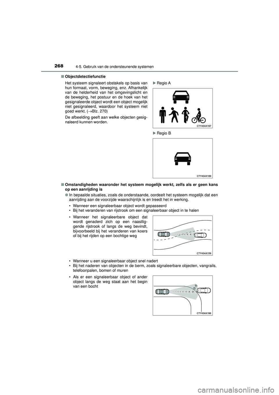 TOYOTA CAMRY 2022 Instructieboekje (in Dutch) 2684-5. Gebruik van de ondersteunende systemen
CAMRY_HV_EE■
Objectdetectiefunctie
■ Omstandigheden waaronder het systeem mogelijk werkt, zelfs als er geen kans
op een aanrijding is
●In bepaalde TOYOTA CAMRY 2022 Instructieboekje (in Dutch) 2684-5. Gebruik van de ondersteunende systemen
CAMRY_HV_EE■
Objectdetectiefunctie
■ Omstandigheden waaronder het systeem mogelijk werkt, zelfs als er geen kans
op een aanrijding is
●In bepaalde