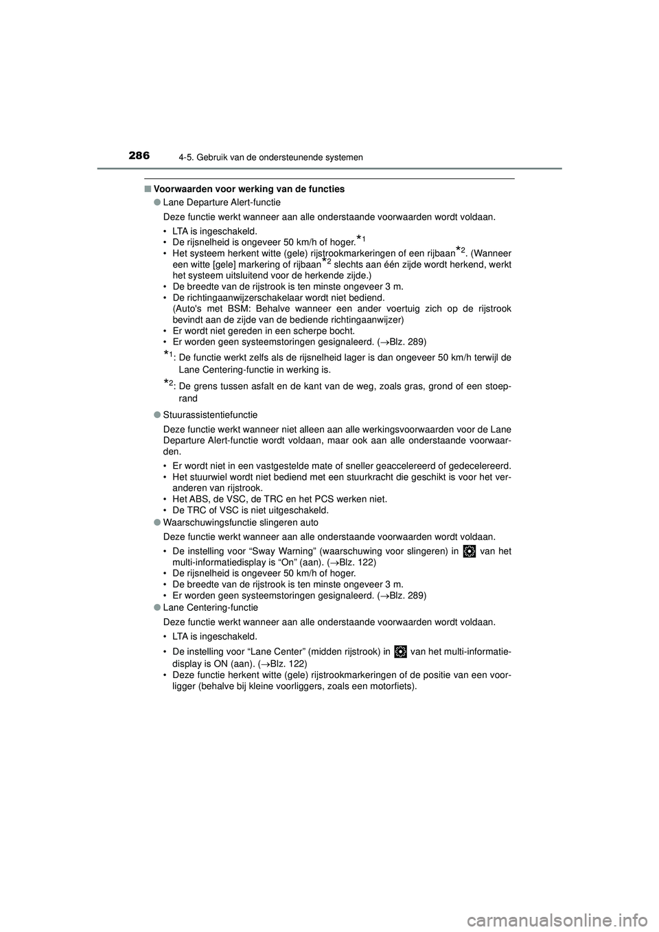 TOYOTA CAMRY 2022 Instructieboekje (in Dutch) 2864-5. Gebruik van de ondersteunende systemen
CAMRY_HV_EE
■Voorwaarden voor werking van de functies
●Lane Departure Alert-functie
Deze functie werkt wanneer aan alle onderstaande voorwaarden word TOYOTA CAMRY 2022 Instructieboekje (in Dutch) 2864-5. Gebruik van de ondersteunende systemen
CAMRY_HV_EE
■Voorwaarden voor werking van de functies
●Lane Departure Alert-functie
Deze functie werkt wanneer aan alle onderstaande voorwaarden word