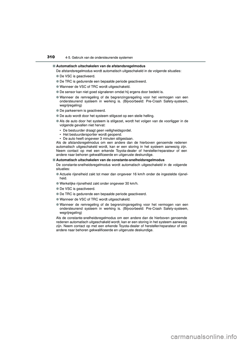 TOYOTA CAMRY 2022 Instructieboekje (in Dutch) 3104-5. Gebruik van de ondersteunende systemen
CAMRY_HV_EE■
Automatisch uitschakelen van de afstandsregelmodus
De afstandsregelmodus wordt automatisch uitgeschakeld in de volgende situaties:
● De TOYOTA CAMRY 2022 Instructieboekje (in Dutch) 3104-5. Gebruik van de ondersteunende systemen
CAMRY_HV_EE■
Automatisch uitschakelen van de afstandsregelmodus
De afstandsregelmodus wordt automatisch uitgeschakeld in de volgende situaties:
● De